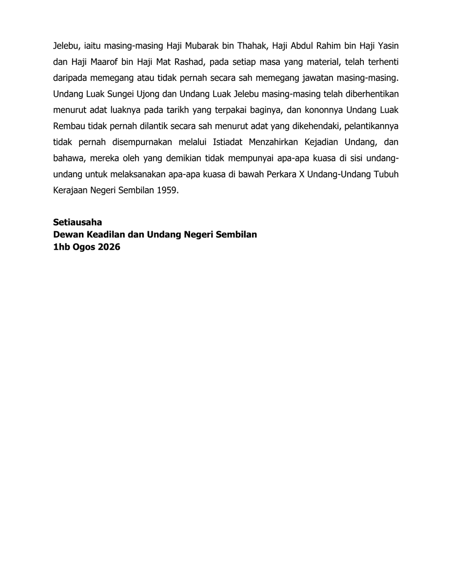 anaknogori_n9's tweet photo. On 1 August 2026, the Dewan Keadilan dan Undang (DKU) issued an official proclamation (Perutusan Rasmi) recording the outcomes of a sitting held on 31 July 2026. The document was chaired by the Yang di-Pertuan Besar Tuanku Muhriz ibni Almarhum Tuanku Munawir and attended by the Undang of Luak Sungei Ujong, the Undang of Luak Rembau, and the Tunku Besar Seri Menanti, meeting the quorum requirement under Article 20 of the Negeri Sembilan Constitution 1959.

1/ The formal DKU acknowledgement of the two 27 June installations, Undang of Sungei Ujong and Undang Rembau.

2/ The removal of the Dato’ Shahbandar of Sungei Ujong by Waris Ayer according to the Adat of Luak Sungei Ujong.

3/ The backdated dismissal of the Undang of Jelebu to 31 May 2023, more than three years before this proclamation, is the most consequential single item, since it retroactively voids every action he is recorded as having taken in that office since that date.His Darjah Tertinggi Negeri Sembilan (DTNS), the state's highest honour, is also revoked.

4/ The DKU addressed the announcement dated 19 April 2026 and declared it unconstitutional, in breach of Article 10 of the Negeri Sembilan Constitution 1959, and therefore invalid and without effect.

The DKU further advised and determined that the individuals purportedly holding the offices of Undang Luak Sungei Ujong, Undang Luak Rembau, and Undang Luak Jelebu, namely Mubarak, Abdul Rahim, and Maarof respectively, had at all material times either ceased to hold, or never validly held, those offices.

The Undang of Luak Sungei Ujong and the Undang of Luak Jelebu were each removed according to their Luak's Adat on the applicable dates. The purported Undang of Luak Rembau, the DKU stated, was never validly appointed, his installation never having been completed through the Istiadat Menzahirkan Kejadian Undang. 

On this basis, the DKU found that none of the three had legal authority to exercise any power under Article 10 of the Negeri Sembilan Constitution 1959.

According to the Adat of each Luak, the titles were removed by their Waris. On 1 August 2026, the DKU formally acknowledged those removals in accordance with the Negeri Sembilan Constitution 1959.