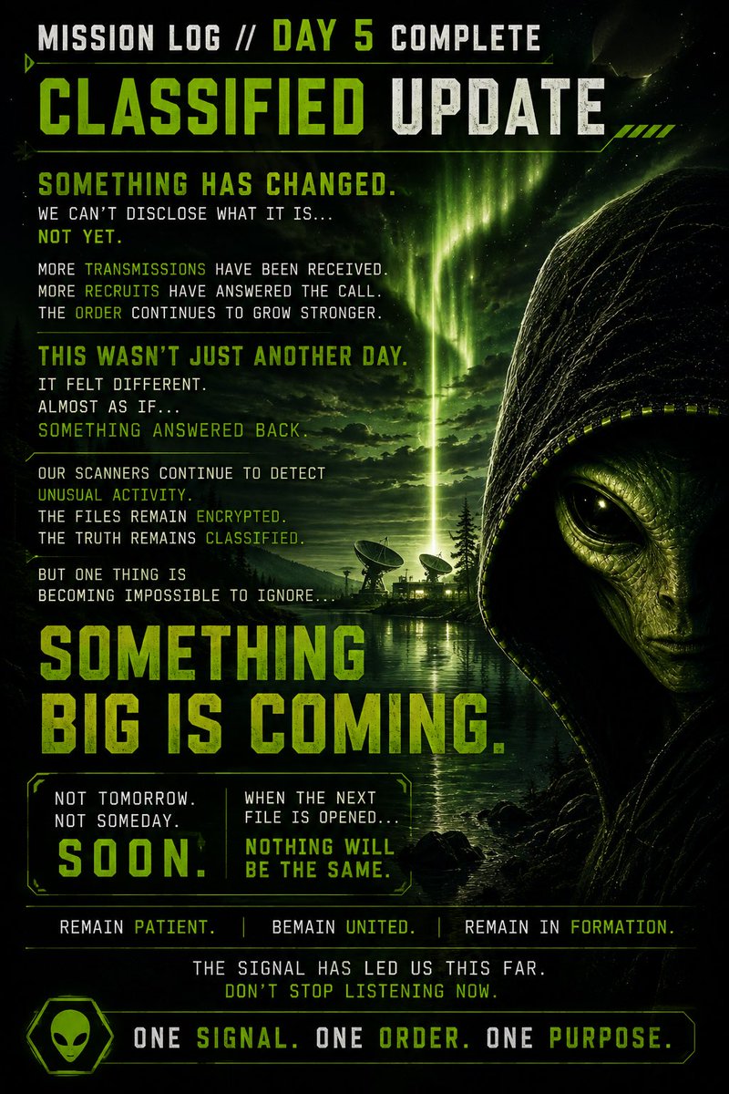 HoodliensHDLN's tweet photo. 📡 MISSION LOG // DAY 5 COMPLETE

CLASSIFIED UPDATE

Something has changed.

We can't disclose what it is...

Not yet.

But the signal is no longer behaving the way we expected.

More transmissions have been received.
More recruits have answered the call.
The Order continues to grow stronger.

This wasn't just another day.

It felt different.

Almost as if...

Something answered back.

Our scanners continue to detect unusual activity.

The files remain encrypted.

The truth remains classified.

But one thing is becoming impossible to ignore...

Something big is coming.

Not tomorrow.

Not someday.

Soon.

When the next file is opened...

Nothing will be the same.

Remain patient.
Remain united.
Remain in formation.

The signal has led us this far.

Don't stop listening now.

👽 One Signal. One Order. One Purpose.

End of Mission Log // Day 5