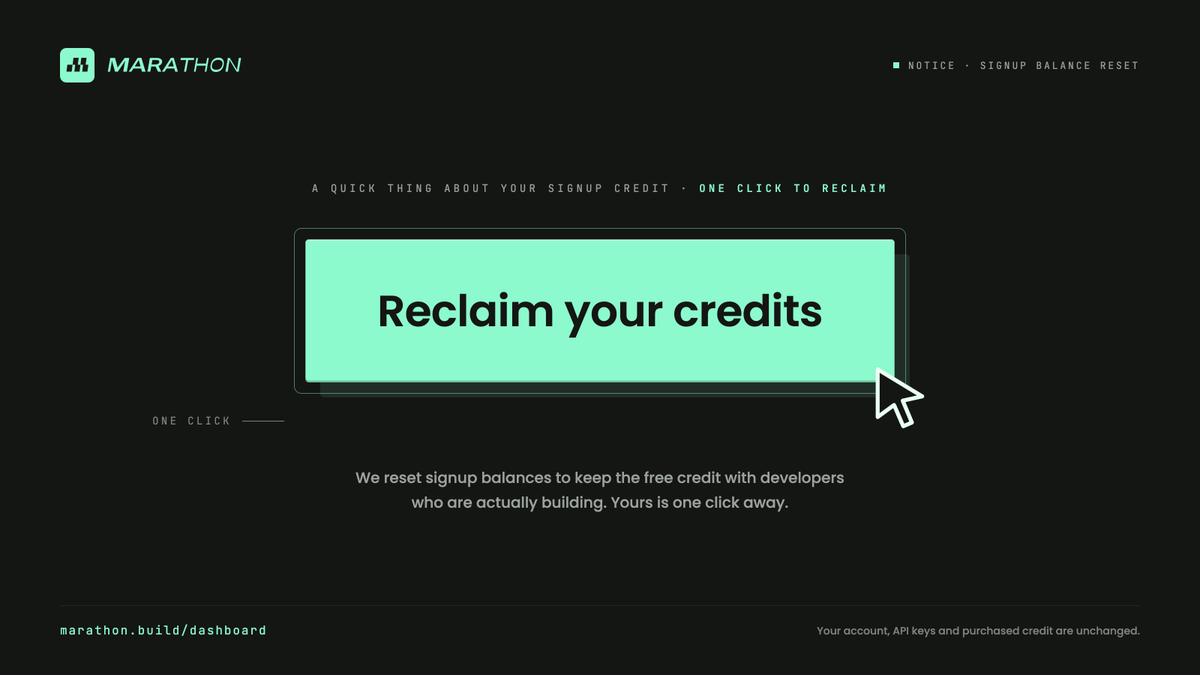MarathonBuild's tweet photo. Your signup credit is meant for building, so we're protecting it.

Automated accounts were draining the free credit pool at scale. We've reset balances and added a one-click reclaim, keeping that credit with developers who are actually running jobs.

Open your dashboard and hit "Reclaim your credits." Your API keys and purchased credit are untouched.

https://t.co/KTKngbFMZt