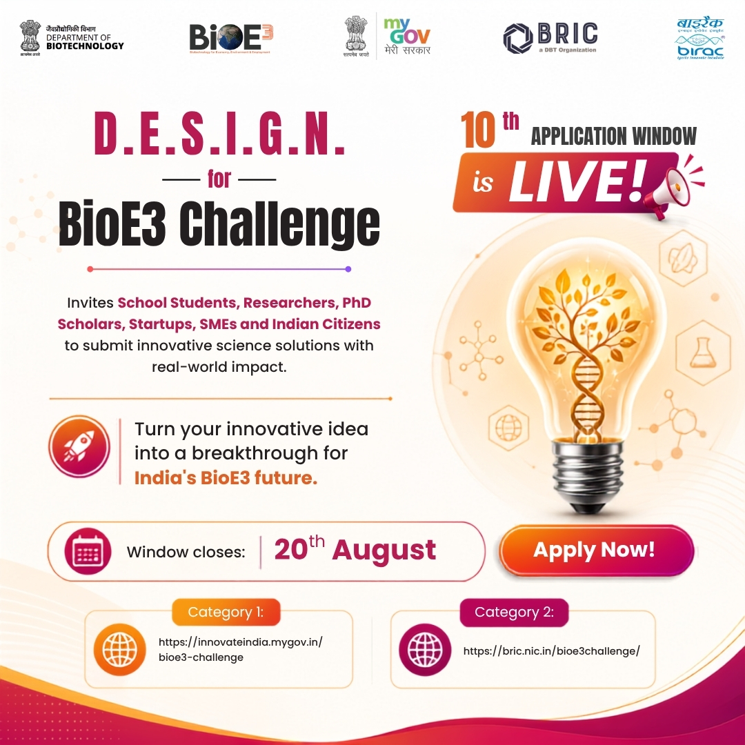 DBTIndia's tweet photo. 10th Application Window is LIVE!

The 10th Application Window of the D.E.S.I.G.N. for BioE3 Challenge is now open!

If you're a school student, researcher, PhD scholar, startup, SME, or innovator with a breakthrough idea, this is your opportunity to contribute to India's BioE3 vision and shape the future of the bioeconomy.

Apply now:

Category 1 (School Students: Class VI-XII): Deadline (20th August, 5:30PM)
🔗 https://t.co/jIVkjboJqV

Category 2 (Researchers, PhD Scholars, Startups, SMEs & Indian Citizens): Deadline (20th August, 11:59PM)
  https://t.co/E5F5CvkerR

Be part of India's next generation of biotechnology-driven innovation.

#DESIGNforBioE3 #BioE3Challenge #BioE3 #StartupIndia #YoungInnovators

@DrJitendraSingh
@rajesh_gokhale
@BricDbt
@DBT_inStem @NABI_India @bric_ils @HydNiab
@FollowDbtNibmg @NIPGRsocial @NImmunology
@BRIC_CDFD @DBT_NCCS_Pune @ICGEB @DBT_inStem
@DBT_NBRC @RGCB_Trivandrum @DBT_IBSD @THSTIFaridabad @unescorcb @ICGEBNewDelhi
@BIRAC_2012 @MyGovIndia