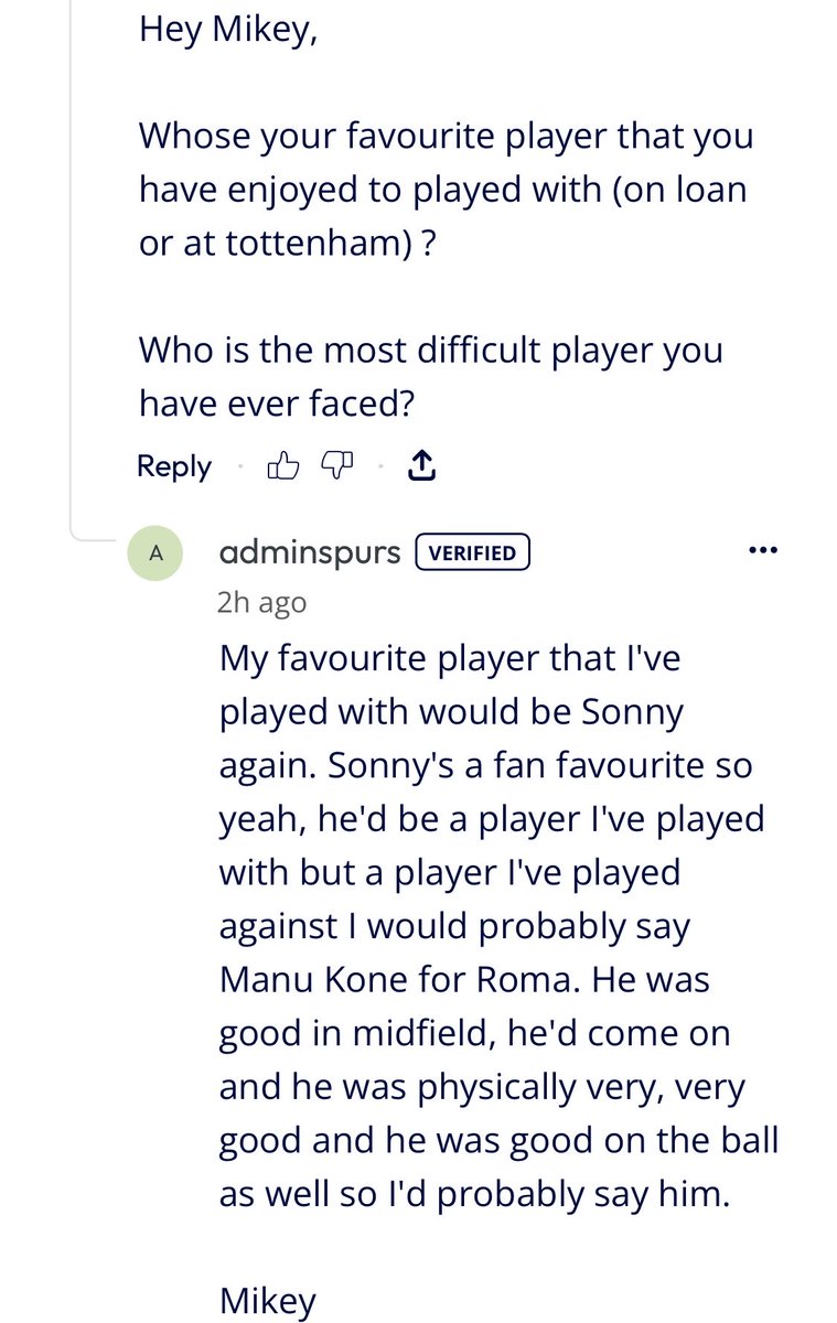 librarygreenie's tweet photo. moore answering fan questions!

👤one former player you miss 
mm: i think the whole team misses sonny i think he was a massive part of the whole club & he was a great guy.

👤growing up who was your favorite spurs player
mm: mine was sonny, similar positions & obviously it was great to then be able to play with him as well 

👤best 5 spurs players of all time 
mm: gazza, bale, kane, sonny, ledley king

👤favourite player you have enjoyed playing with 
mm: my favourite player that I’ve played with would be sonny again sonny is a fan favorite…