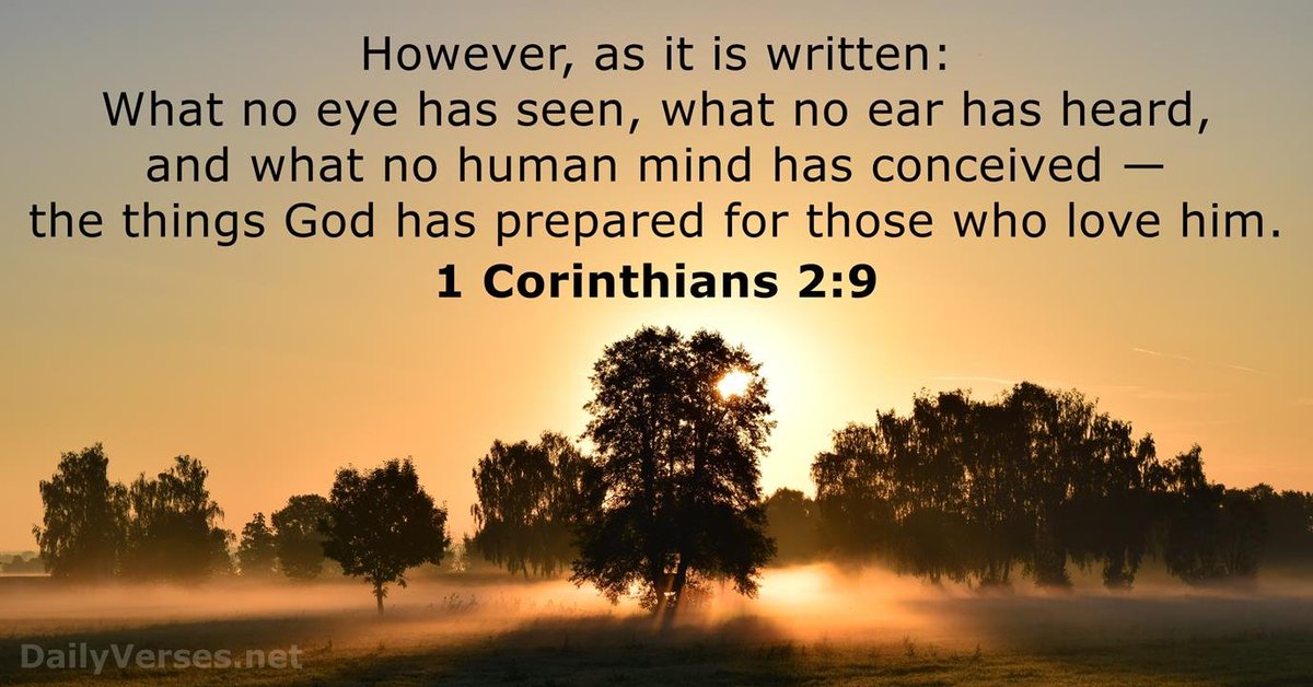 devotional_in's tweet photo. “However, as it is written: “What no eye has seen, what no ear has heard, and what no human mind has conceived” — the things God has prepared for those who love him—” 1 Corinthians 2 : 9 NIV

It's difficult to understand events in our lives, events in the world, sickness, death, and all the other terrible things that happen daily. As Christians we have this promise! Although we will undergo trials and suffering we have THE KING OF KINGS on our side. Today's prayer is that we would meditate on this scripture and let it penetrate our spirit ....... Be Blessed

Therefore if anyone is in Christ, he is a new creation; old things have passed away; behold, all things have become new 2 Corinthians 5 : 17

https://t.co/R6Xb8vY2NV

​ #God #Love #Jesus #Faith #life #peace #Bible #pray #Christian #church #JesusChrist #believe #prayer #Christ #spirituality #worship #praise #HolySpirit #Godisgood #truth #Bibleverse #amen #scripture #Lord #devotional #seekHimfirst #eimdaily #readthroughtheBible #Biblestudy #Christianity