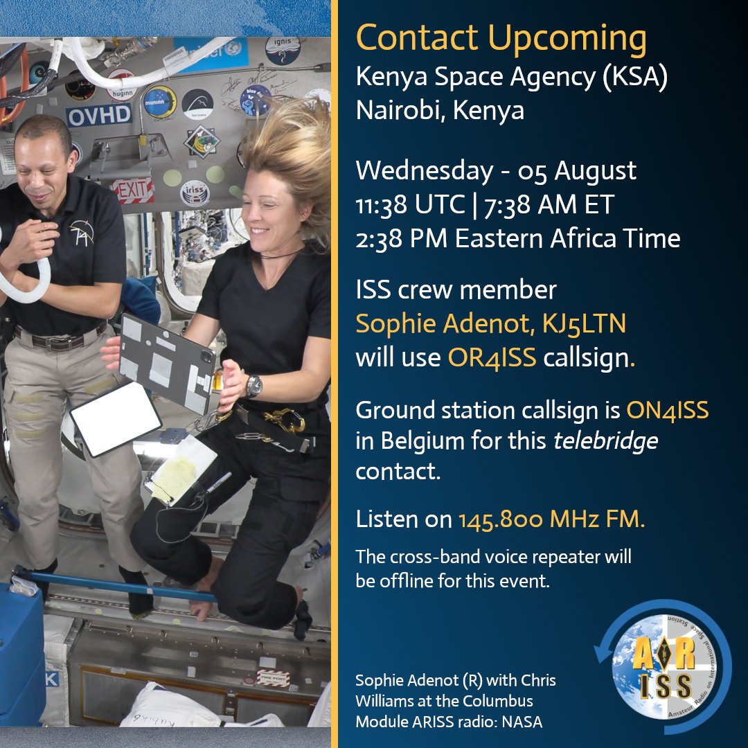 ARISS_Intl's tweet photo. Contact upcoming with Kenya!

The Kenya Space Agency will host a contact with Sophie Adenot on the ISS live via ham radio. 

Scheduled Wed. 05-Aug at 11:38 UTC | 7:38 AM ET 
2:38 PM EAT via ON4ISS telebridge in Belgium.

Listen on 145.800 MHz FM. https://t.co/KVmuYKm0sE