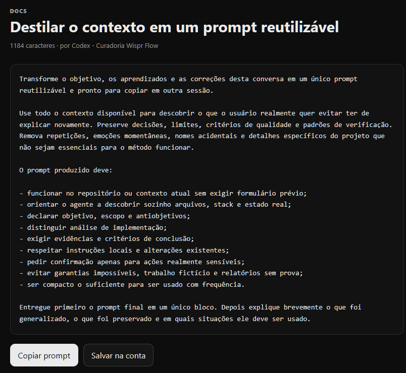 SharinganAPP's tweet photo. Contexto demais também atrapalha a próxima sessão.

O Destilador transforma objetivo, aprendizados e correções em um prompt reutilizável, remove detalhes acidentais e preserva critérios de verificação.

1.184 caracteres para copiar. https://t.co/ppyCTlBcnk