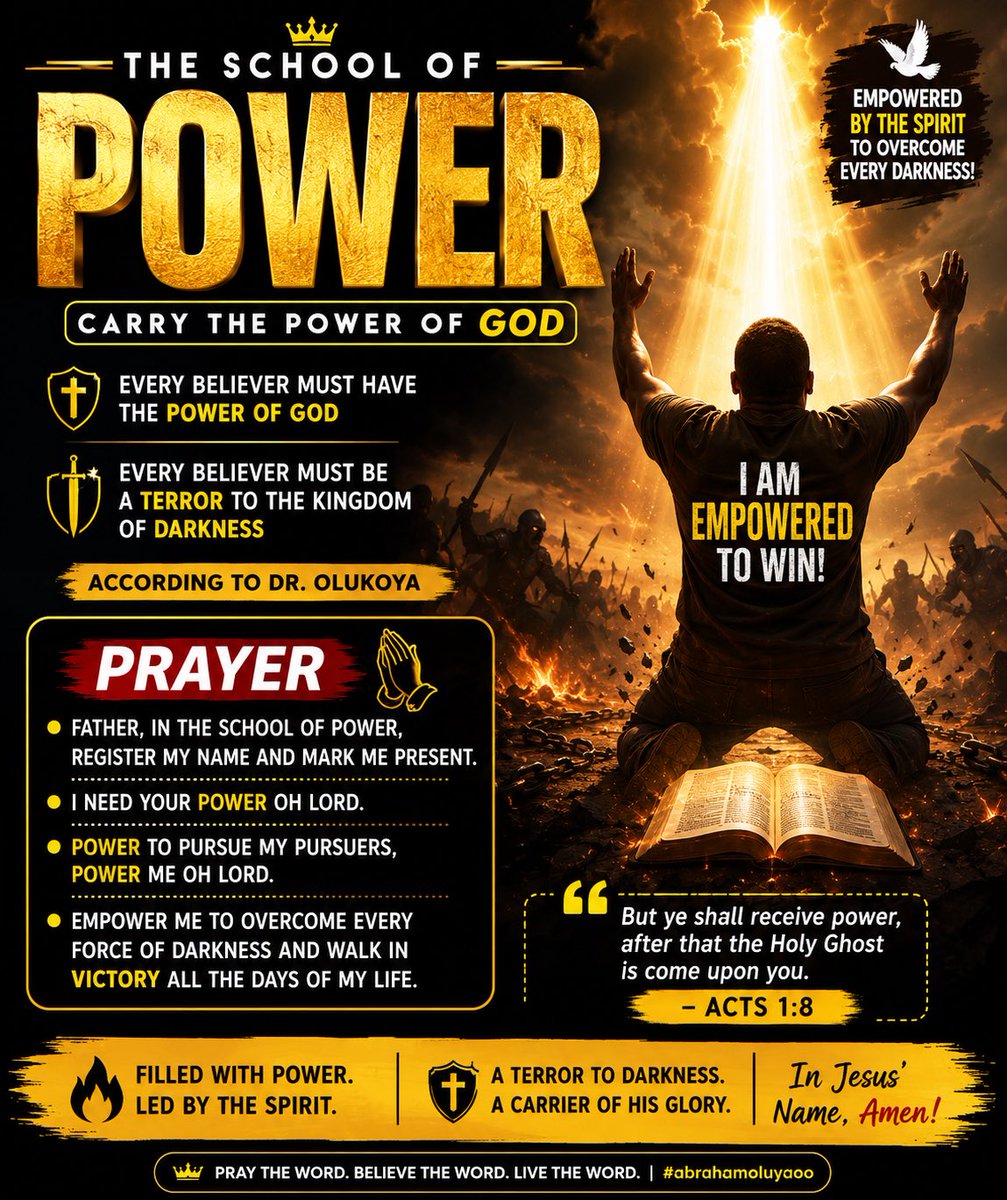 abrahamolutayoo's tweet photo. THE SCHOOL OF POWER

Scripture: “And from the days of John the Baptist until now the kingdom of heaven suffereth violence, and the violent take it by force.” Matthew 11:12.

Every believer is called to carry the power of God. Christianity is not a religion of weakness but a kingdom of power. A powerless believer cannot effectively confront the powers of darkness. God has ordained His children to be a terror to the kingdom of Satan and to walk in dominion.

The Bible says, “But ye shall receive power, after that the Holy Ghost is come upon you.” (Acts 1:8)

Today, let heaven register your name in the school of power. Let every weakness, fear, and spiritual slumber disappear. May the fire of the Holy Ghost arise within you and empower you for victory.

Prophetic Prayer

Father, in the school of power, register my name and mark me present.

O Lord, baptize me with fresh fire and divine authority.

I receive power to pursue my pursuers and overtake every enemy assigned against my destiny.

Power to pray, power to overcome, power to conquer, and power to fulfill my purpose—rest upon me now.

Every power sponsoring darkness against my life, scatter by fire, in Jesus’ name.

Lord, let my life become a testimony of Your greatness and make me a terror to the kingdom of darkness.

In Jesus’ mighty name, Amen.

#prayer 
 #power 
#holy 
 #GuardYourHeart