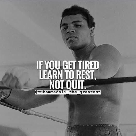 TheFightmasster's tweet photo. No. You can't learn to rest if you get tired. And you can't truly rest without quitting. #Muhammad_Ali https://t.co/2seTqmewjS
