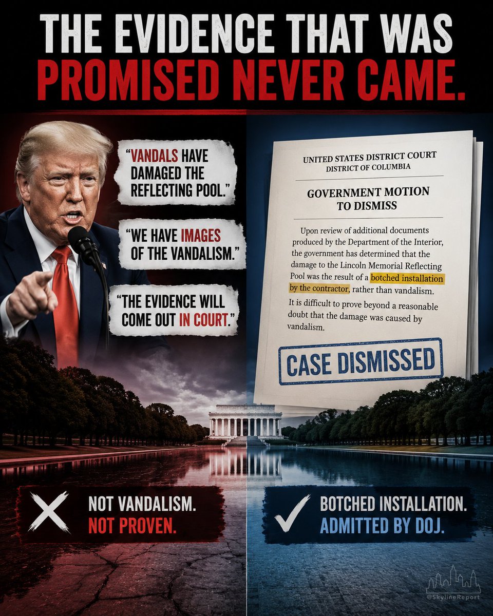 SkylineReport's tweet photo. President Trump said the Lincoln Reflecting Pool was damaged by vandals.
He said there were images proving it.
He said the evidence would come out in court.
It did.
The Justice Department ultimately concluded the damage resulted from a botched contractor installation, not vandalism, and dismissed the case.
The evidence that was promised never materialized.