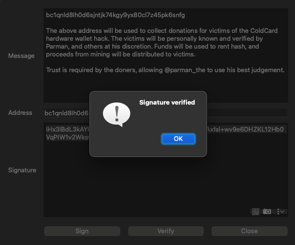 parman_the's tweet photo. I've started a donation fund for victims of the ColdCard hack. Signed message below:

"bc1qnld8lh0d6sjntjk74kgy9yx80cl7z45pk6snfg

The above address will be used to collect donations for victims of the ColdCard hardware wallet hack. The victims will be personally known and verified by Parman, and others at his discretion. Funds will be used to rent hash, and proceeds from mining will be distributed to victims.

Trust is required by the doners, allowing @parman_the to use his best judgement."

Signature:
"IHx3lBdL3kAYUh10GDU0HUwHThb3wBWczlHzB3Q+JAxfal+wv9e6DHZKL12Hb0VqPIW1v2WkswuXPEhW7ZVaN/U="