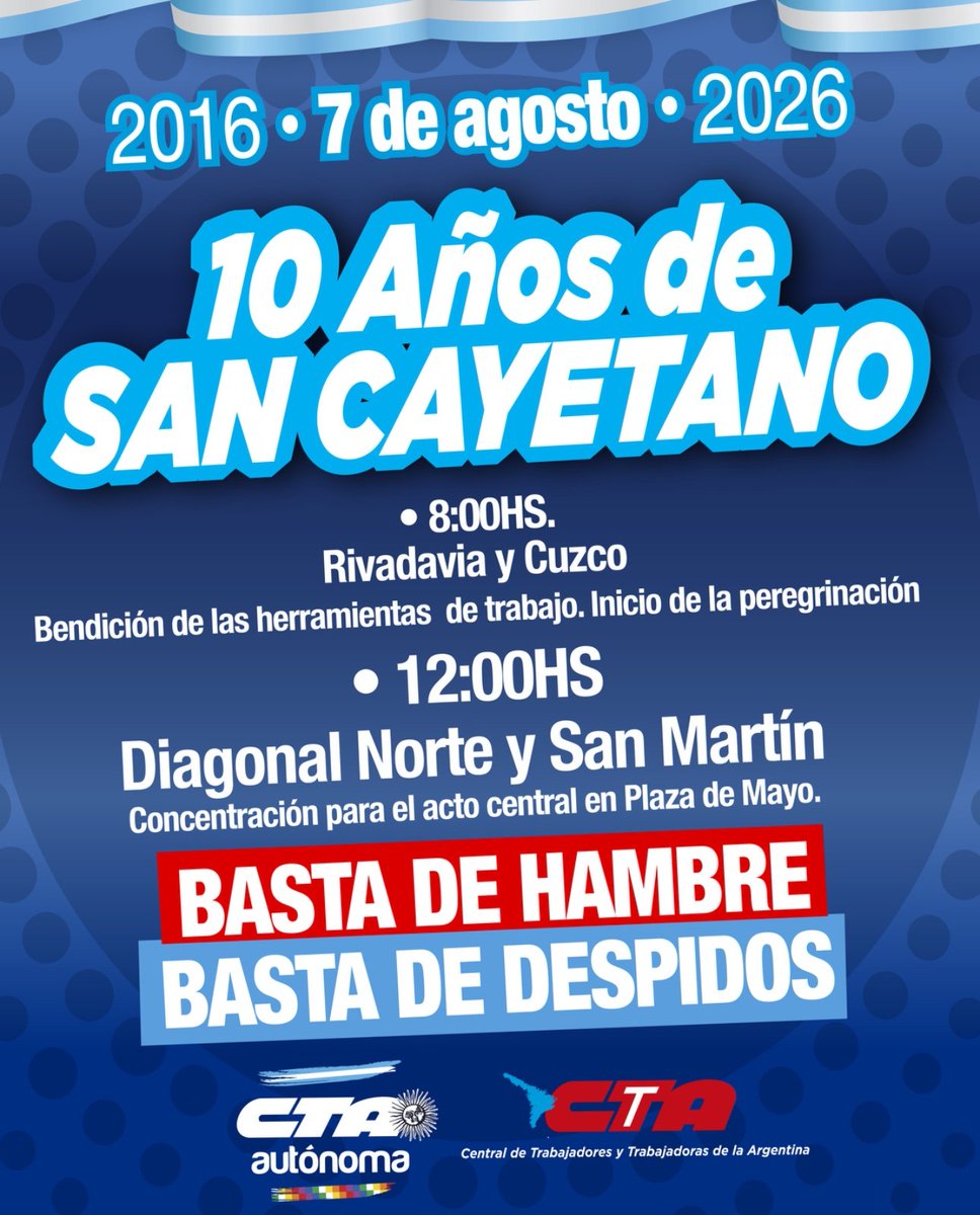 CTAAutonoma's tweet photo. 10 AÑOS DE SAN CAYETANO 🌾

📅 7 de AGOSTO

Inicio de la peregrinación:
📌 8:00 hs. - Rivadavia y Cuzco

Acto central en Plaza de Mayo:
📌 12:00 hs. Diagonal Norte y San Martín

¡BASTA DE HAMBRE! ¡BASTA DE DESPIDOS! 📢 https://t.co/04oYRUo7ve
