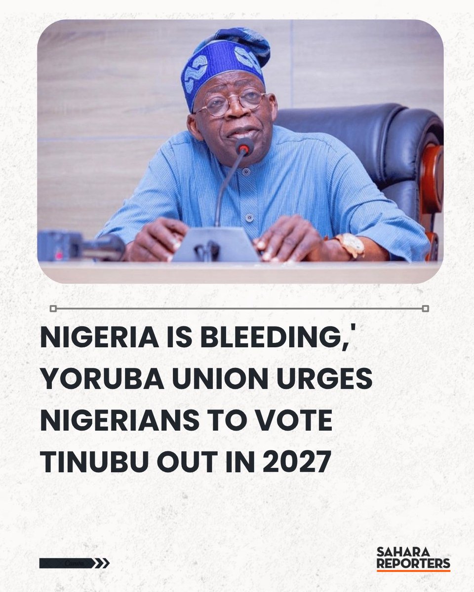 SaharaReporters's tweet photo. Nigeria Is Bleeding,' Yoruba Union Urges Nigerians To Vote Tinubu Out In 2027 | Sahara Reporters https://t.co/xWho08Os1B https://t.co/fcNp6Xx0ou