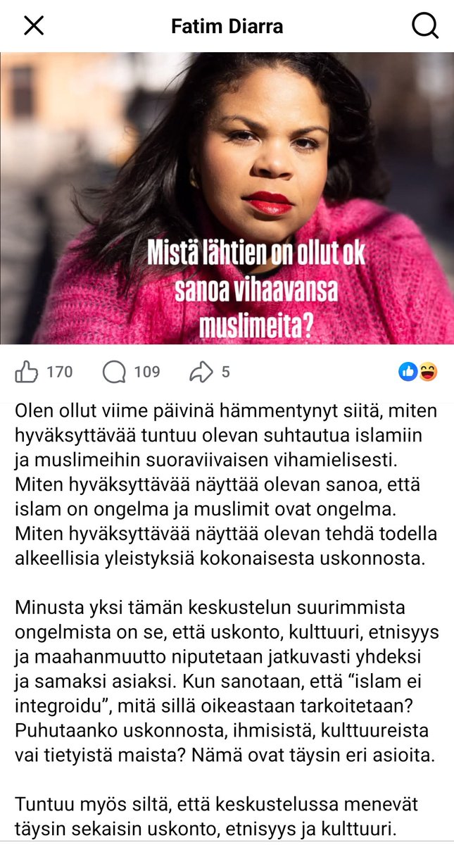 NooraMuittari's tweet photo. Fatim Diarran monet kannanottot noudattavat tätä kahtiajakavaa dialektiikkaa ja kielipeliä; tarkoituksena keskustelun ohjaaminen ohi aiheesta sekä eri mielipiteen esittäjien leimaaminen sekä demonisointi.

Aikaisempia viimeaikaisia hittejä:
"Naisten oikeus elää ilman pelkoa ei ole miesvihaa". (4.7.2026)

"Kukaan ei yllätty siitä, että äärioikeisto yrittää käyttää Berliinin viharikosta keppihevosena rasismille." (26.7.2026)

"Jos poliitikon vastaus siihen [ilmastopakolaisuuteen] on vain 'rajat  kiinni' on hän joko lapsellinen, typerä tai hän ei ymmärrä alkuunkaan ilmastonmuutoksen mittaluokkaa." (31.7.2026)

Tuorein julkaisu ei tee poikkeusta: "Mistä lähtien on ollut ok sanoa vihaavansa muslimeita?" (2.8.2026)

Fatimia hämmentää suhtautuminen islamiin "suoraviivaisen vihamielisesti":

"Miten hyväksyttävää näyttää olevan sanoa, että islam on ongelma ja muslimit ovat ongelma. Miten hyväksyttävää näyttää olevan tehdä todella alkeellisia yleistyksiä kokonaisesta uskonnosta"

Mitään ongelmaa Fatim ei näe omassa tavassaan syyttää kaikkia miehiä maahanmuuttajataustaisten, islamilaisista kulttuureista tulleiden miesten aiheuttamasta naisten turvallisuuden laskuun. Miestenkin, mutta se ei Fatimin kaltaisia feministejä kiinnosta.

Eikä hän näe ongelmaa tavassaan esitellä retorisia kysymyksiä "kohtaisitko ennemmin metsässä miehen vai karhun". Mutta hän näkee ongelman siinä miten islamista puhutaan yleistäen.

"Kun sanotaan, että “islam ei integroidu”, mitä sillä  oikeastaan tarkoitetaan? Puhutaanko uskonnosta, ihmisistä, kulttuureista vai tietyistä maista?"

Hyviä kysymyksiä, joihin juuri Fatimin kaltaiset poliitikot, erityisesti vihervasemmistolaiset naiset, ovat tarkoituksella estäneet tarjoamasta vastauksia. He ovat nostaneet korkkarit kattoon huutaessaan "rasismia, islamofobiaa".

Kyse on juurikin kulttuurista, joka näkyy sinisilmäisessä maahanmuuttopolitiikkassa vaille rajoja ja rationaalia; tuomalla ihmisiä tuhatpäin maista, joissa naiset ovat järjestelmällisesti alemmassa asemassa; jossa kuuluu opinkappaleisiin naisten väkivaltainen ojentaminen.

"Tuntuu myös siltä, että keskustelussa menevät täysin sekaisin uskonto, etnisyys ja kulttuuri."

Juuri Fatimin kaltaisten (erityisesti vihervasemmistolaisten, itsään feministeiksi kutsuvien naisten) poliitikkojen toiminta on keskittynyt tähän. Nämä tahot estävät ongelman käsittelyn ja yrittävät ohjata keskustelun raiteille, missä oikeaan ongelman ytimeen ei koskaan päästä pureutumaan.

Pohjana virtaavana asenteena on ollut vahva kieltäytyminen käsittelemästä islamia ideologiana, johon on sisäänleivottu jihad, valloitus, terrorismi, viha vääräuskoisia kohtaan, viha seksuaalivähemmistöjä kohtaan, naisten alempiarvoinen asema, raiskaukset, seksiorjat ja pedofilia.

"Moni ei edes tunnu ajattelevan, että islamia voidaan harjoittaa monella eri tavalla, aivan kuten kristinuskoakin."

"Islamia harjoitetaan yhtä monella tavalla kuin sillä on harjoittajia."

Siksi kritiikki kohdistuukin itsessään islamiin, islamin opetuksiin, Koraaniin ja haditheihin, ja siihen miten islam näkyy käytännössä ja mihin islam aina johtaa. Ei yksittäisiin muslimeihin.

Mutta sen sijaan, että kritiikkiä olisi kuultu - edelleen, Fatimin kaltaisten vihervasemmistolaisten poliitikkojen kautta etunenässä - siltä suljetaan korvat ja ollaan kuin esitetty kritiikki olisi rasismia, etnistä vihaa, valkoisen ylivallan asenteita, kulttuurellistamista.

Kun islamista inspiraationsa saanut jihadisti jättää Koraanin auki, huutaa "Allah on suurin" ja puukottaa vastaantulijoita tai ajaa autolla väkijoukkoon, tämä kuvataan "yksittäistapaukseksi", "mielenterveysongelmaksi" ja syytetään äärioikeistoa "tragedian politisoinnista".

Tämän argumentin jälkeen Fatim siirtyy vihjaamaan islamin kritisoijien "oikeiden" aikeiden olevan rasistisia, vain piilotettuja tapoja sanoa ettei oikeasti pidä jostain maista tulleista henkilöistä.

"Usein, kun kuulen ihmisten kritisoivan islamia, minulle tulee tunne, että he oikeastaan haluaisivat sanoa: "En pidä somaleista" tai "En pidä irakilaisista", mutta eivät kehtaa sanoa sitä ääneen. Siksi puhutaan vain islamista."

Tunne, vaikka olisi miten vahva, ei ole todiste siitä että Fatimin subjektiivinen tulkinta olisi oikea. Fatim voi uskoa islamin kritiikin olevan "oikeasti" peiteltyä rasismia; mutta se ei tarkoita että islamin kriitiikki oikeasti olisi sitä.

Tämä tulkinta kertonee enemmän Fatimista itsestään kuin mistään muusta.

Huomionarvoisesti Fatim näkee "patriarkaattisista kulttuureista" tulevien kohdalla olevan vaikeampaa sopeutua tasa-arvoiseen yhteiskuntaan. Fatim ei näe ongelmaa islamilaisissa kulttuureissa, vaan patriarkaatissa, jotka vain sattuvat olemaan osa islamilaisien maiden kulttuuria.

Nämä naisia ja tyttöjä alistavat käytännöt pohjautuvat islamiin ja ovat osa islamia, eivät osa "patriarkaattia, joka vaikuttaa islamiin".

Naisten ja tyttöjen järjestelmällinen alempiarvoinen asema joka näkyy hijabeissa, niqabeissa ja burkhissa; naisen todistuksen vähäisyys mieheen verrattuna; naisten näkeminen miehen omaisuutena ovat kaikki osa islamia.

Tämä näyttäytyy esimerkiksi briteissä paljon puhutuissa muslimien pyörittämissä raiskausringeissä, joissa valkoiset työväentaustaistytöt ovat "likaisia vääräuskoisia", ei-muslimeita, joiden seksiorjaksi pitäminen on Allahin tahto.

Näiden muslimien raiskausrinkien institutionaaliseen suojelun perusteluina käytettiin juuri samanlaisia perusteita kuin mitä tässä Fatim esittää.

Myös lapsivaimot, pedofilia, on osa islamin doktriinia, koska islamin moraalin korkein mittana olevan sotalordin nuorin vaimo, Aisha oli 6-vuotias sotalordin viedessä hänet avioon. Avioliitto pantiin täytäntöön aviovuoteessa Aishan ollessa 9-vuotias.

Palataan yhteen Fatimin esittämään kysymykseen:

"Kun sanotaan, että “islam ei integroidu”, mitä sillä  oikeastaan tarkoitetaan?"

"Islam ei integroidu" tarkoittaa sitä, että islamin ideologia, maailmankatsomus on itsessään täysin yhteensopimaton läntisen, juutalais-kristilliselle arvoille ja Raamatulle rakennetun länsimaisen kulttuurin kanssa. Näitä käyttöliittymiä ei voi yhteensovittaa.

Se tarkoittaa sitä, että islamissa tärkein käsky on alistuminen Allahille ja sota ei-muslimeja vastaan. Muslimi tekee mitä Koraani opettaa, eli vihaa, tappaa ja raiskaa vääräuskoisia.

Sitä, että islamissa maailma jakautuu kahteen taloon: "House of Islam" (Dar al-Islam) ja "House of War" (Dar al-Harb). Jos ei kuulu islamin taloon, kuuluu sodan taloon.

Sitä, että islamia ei ole ilman jihadia. Eikä pyhä uskon sota, jihad, lopu ennen kuin koko maa on "palautettu" Allahin uskoon, ja jokainen ihminen on "palautettu islamin uskoon".

Sitä, että sharian mukaan "vääräuskoisille" valehtelu (taqiiya) on paitsi sallittua, joissain tilanteissa myös pakollista. Kunhan se edistää islamin leviämisen asiaa, se on moraalisesti "oikein". Myös "joustavuus petoksessa" (muruna) on sallittua.

Sitä, että jihadissa ei ole kyse "sisäisestä uskon kamppailusta" eikä väkivaltainen islamin levittäminen ei ole erillinen "radikaali" tulkinta islamista. Se on islamia.

Islam ei ole muuttunut.

"Ratkaisu on (...) uskallamme erottaa toisistaan uskoon, kulttuurin, etnisyyden, poliittisen järjestelmät ja yksittäisten ihmisten teot.

Muuten emme ymmärrä mitään siitä, mistä oikeastaan puhumme."

Islam on poliittinen liike - tai maailmankatsomus, joka sisältää uskonnollisen ja poliittisen elementin - joka sitää kaikki nämä yhteen; jonka tarkoituksena on sota, valloitus ja alistaminen. Sana muslimi tarkoittaa kirjaimellisesti 'hän joka alistuu'. Islamia levitetään miekalla ja terrorilla.

Islamin luonne on sama mitä se on ollut jo 1400 vuotta, jonka ajan islamia on levitetty miekalla ja terrorilla. Kolmivaiheisen jihadin vaiheista kaksi nojautuu terrorismiin, kyse on vain siitä miten avoimesti se tapahtuu.

Siten vetoaminen rauhanomaisiin jakeisiin jihadin kiistämiseksi on vain osa islamin joustavuutta totuuden suhteen. Vetoaminen yksittäisiin rauhanomaisiin - tai vaikka valtaosaan - ns. "maltillisina muslimeina" ei siten tarkoita mitään.

Kun 9/11 jälkeen on konservatiivisen arvionkin mukaan tapahtunut vähintään 49 777 kuolettavaa islamista inspiraationsa saanut terrori-iskua, huutaen ennen tekoaan "Allahu akbar", kantavat Koraania kainalossaan ja siteeraavat sotalordia, kaikkien näiden sivuuttaminen "yksittäistapauksena" ja "ei oikeasti islalmina" kertoo jostain aivan muusta kuin halusta keskustella oikeasti asiasta.

Islamilainen jihad (pyhä uskon sota) on Euroopan kohtalonkysymys ja tämä näkymätön jihad on jo muuttunut erittäin konkreettiseksi ympäri Eurooppaa.

Vereksi, kuolemaksi, kauhuksi.

Taisteluksi. Jihadiksi.

Aivan liian monta on jo uhrattu islamisaation alttarilla, ja määrä vain kasvaa. Eikä määrää mitata "vain" murhatuissa ja raiskatuissa. Koko Euroopan ylle on noussut tumma pilvi, turvattomuus on käsinkosketeltava.

Avaamalla ovemme islamille ymmärtämättä sen luonnetta uhraamme kaiken. Kulttuurimme, tulevaisuutemme, kansamme, maamme, poikamme ja tyttäremme.

Sulkemalla silmämme ja esittämällä sokeutta oman hyveellisen moraaliposeerauksen edessä suvaitsemme suvaitsemattomuutta ja sidomme kätemme niin, että lopulta kuolemme omaan sinisilmäiseen muka-hyvyyteemme.