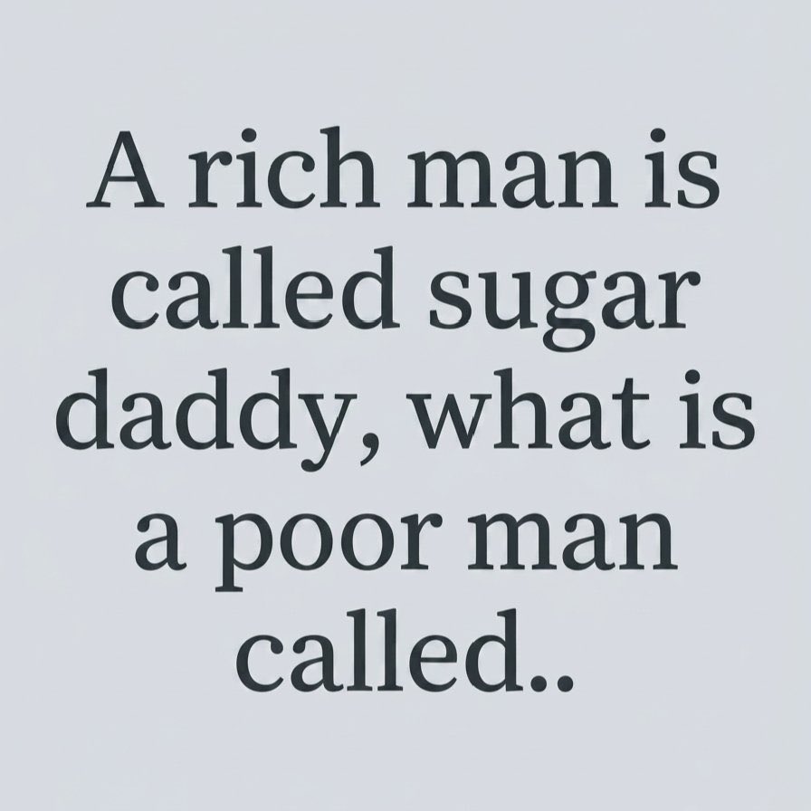 XAIProElectric's tweet photo. Rich man gets called sugar daddy. Poor man doesn’t get called at all. 😂 #FloridaGuy #Humor #FunnyStuff #Comedy https://t.co/LyqfaktCI3