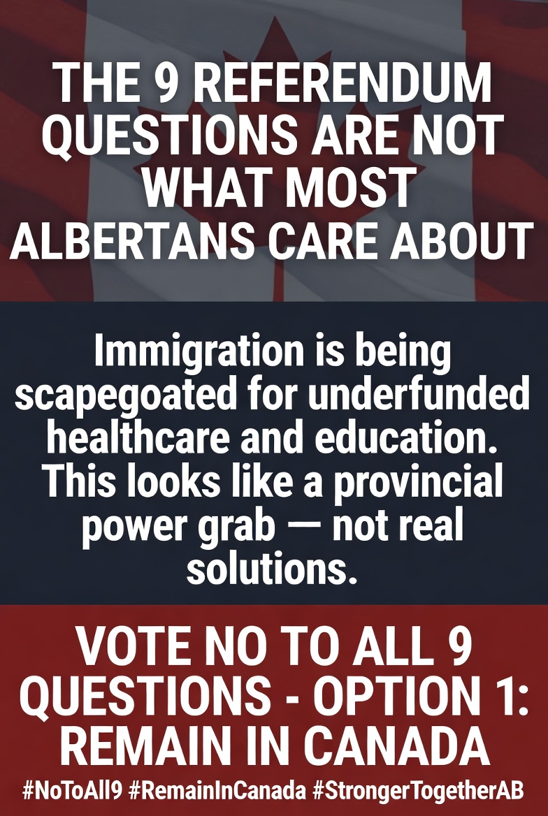 sytsema_andy's tweet photo. 😉The 9 referendum questions are not what most Albertans care about.

Immigration is being scapegoated for underfunded healthcare and education. This looks like a provincial power grab — not real solutions.

✅ Vote NO to all 9 questions.
✅ Option 1: Remain in Canada.

Expect long lineups and confusing wording on Oct 19. Your existing Alberta ID may not be enough at the polls.

Avoid the chaos — apply for your mail-in ballot now:
https://t.co/BeoGaoRHpw
#NoToAll9 #RemainInCanada #StrongerTogetherAB
