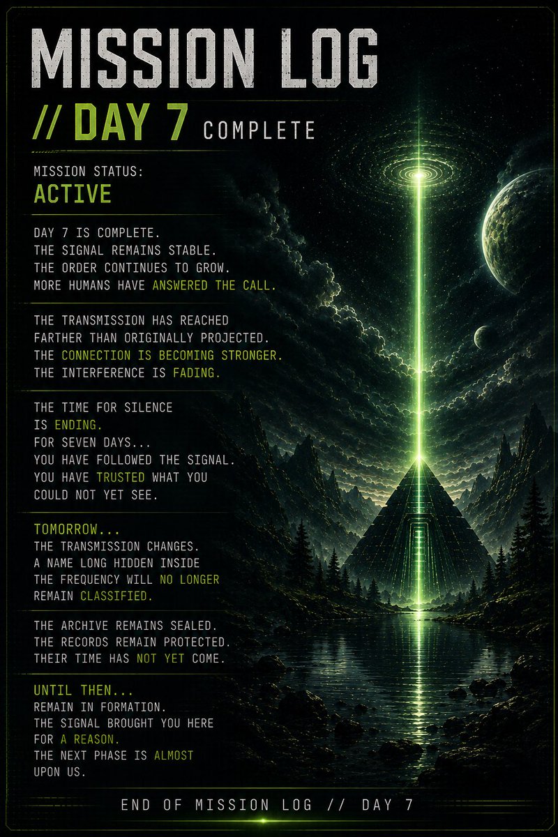 HoodliensHDLN's tweet photo. MISSION LOG // DAY 7 COMPLETE

Mission Status: ACTIVE

Day 7 is complete.

The signal remains stable.

The Order continues to grow.

More humans have answered the call.

The transmission has reached farther than originally projected.

The connection is becoming stronger.

The interference is fading.

The time for silence is ending.

For seven days...

You have followed the signal.

You have trusted what you could not yet see.

Tomorrow...

The transmission changes.

A name long hidden inside the frequency will no longer remain classified.

The archive remains sealed.

The records remain protected.

Their time has not yet come.

Until then...

Remain in formation.

The signal brought you here for a reason.

The next phase is almost upon us.

End of Mission Log // Day 7