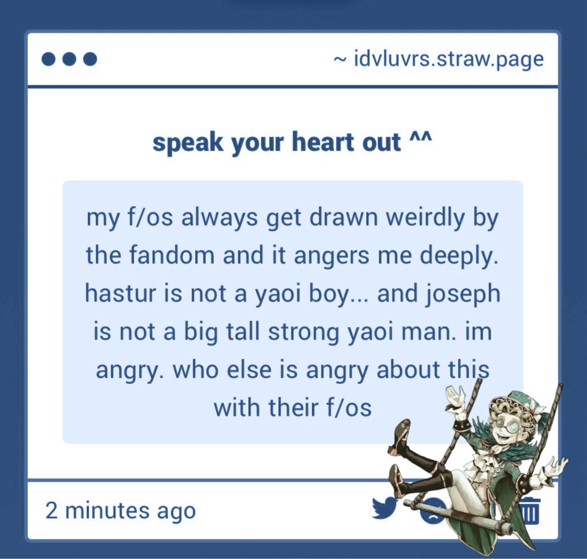 identity_luVrs's tweet photo. 🤹🐦         ⸝⸝ ꒰ YUME MIC via luVr ꒱

“ my f/os always get drawn weirdly by the fandom and it angers me deeply. hastur is not a yaoi boy…and joseph is not a big tall strong yaoi man. im angry. who else is angry about this with their f/os ”

link: https://t.co/2v0SytTUSt https://t.co/RyQrHAhxsR
