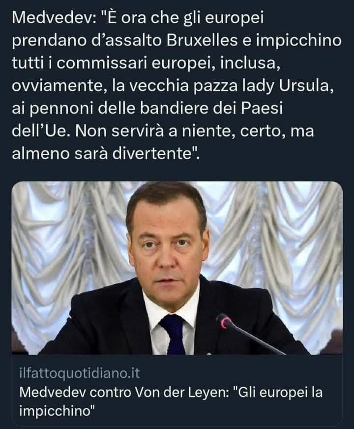 itsmeback_'s tweet photo. Medvedev:
"E ora che gli europei
prendano d'assalto Bruxelles e impicchino tutti i commissari europei, inclusa, ovviamente, la vecchia pazza lady Ursula,
ai pennoni delle bandiere dei Paesi dell'Ue. Non servirà a niente, certo, ma almeno sarà divertente". https://t.co/JRrZBCLNhK