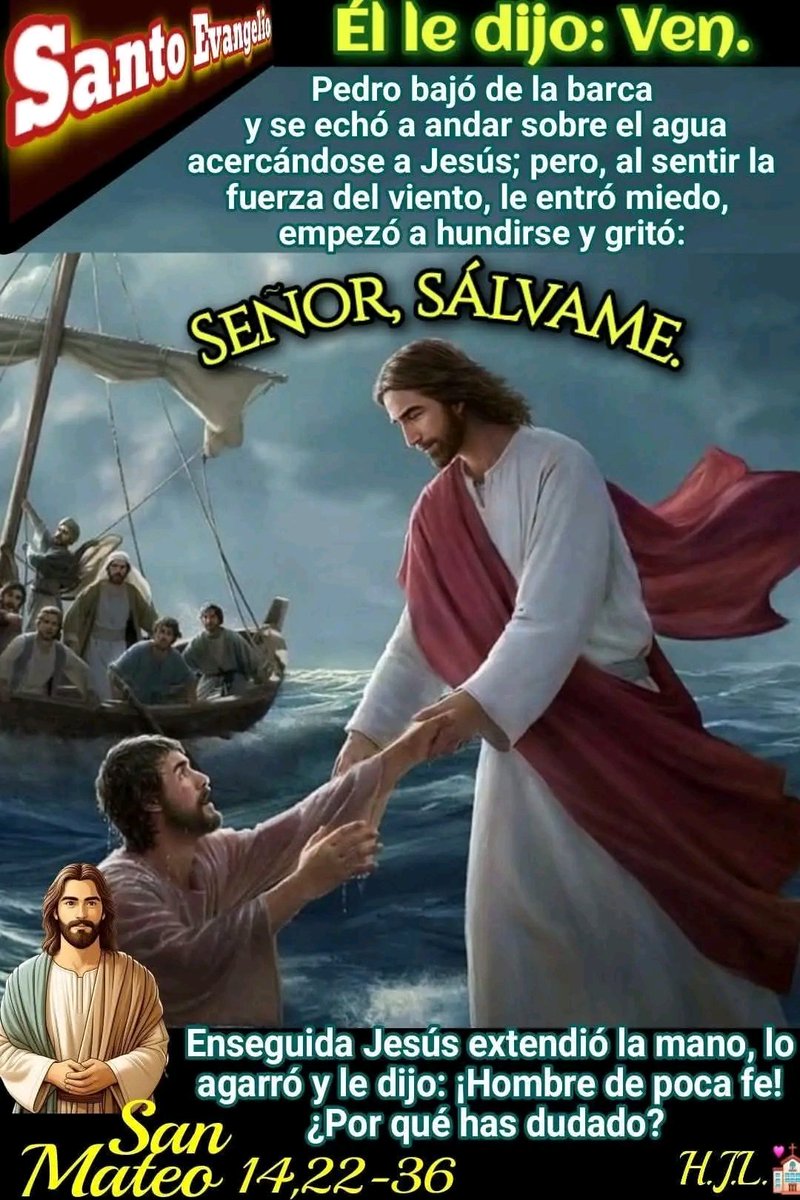 ervin_siles's tweet photo. Alleluia 
John 1:49b
R. Alleluia, alleluia.
Rabbi, you are the Son of God;
you are the King of Israel.
R. Alleluia, alleluia.

Gospel
Matthew 14:22-36
Jesus made the disciples get into a boat
and precede him to the other side of the sea,
while he dismissed the crowds.
After doing so, he went up on the mountain by himself to pray.
When it was evening he was there alone.
Meanwhile the boat, already a few miles offshore,
was being tossed about by the waves, for the wind was against it.
During the fourth watch of the night,
he came toward them, walking on the sea.
When the disciples saw him walking on the sea they were terrified.
“It is a ghost,” they said, and they cried out in fear.
At once Jesus spoke to them, “Take courage, it is I; do not be afraid.”
Peter said to him in reply,
“Lord, if it is you, command me to come to you on the water.”
He said, “Come.”
Peter got out of the boat and began to walk on the water toward Jesus.
But when he saw how strong the wind was he became frightened;
and, beginning to sink, he cried out, “Lord, save me!”
Immediately Jesus stretched out his hand and caught him,
and said to him, “O you of little faith, why did you doubt?”
After they got into the boat, the wind died down.
Those who were in the boat did him homage, saying,
“Truly, you are the Son of God.”

After making the crossing, they came to land at Gennesaret.
When the men of that place recognized him,
they sent word to all the surrounding country.
People brought to him all those who were sick
and begged him that they might touch only the tassel on his cloak,
and as many as touched it were healed.