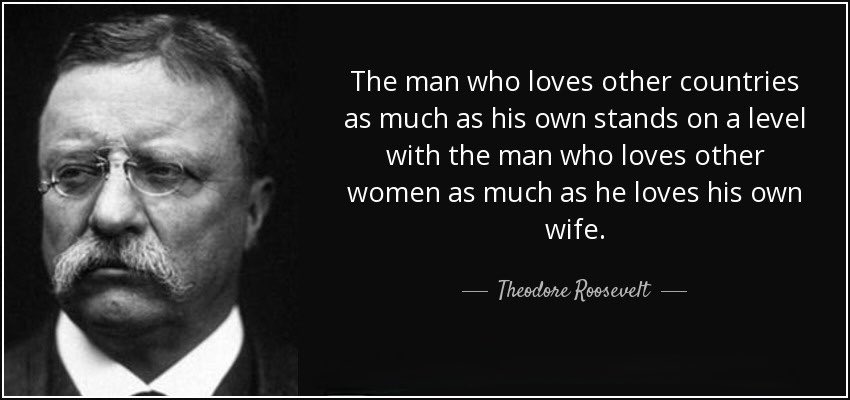 Battalion1st's tweet photo. “The man who loves other countries as much as his own stands on a level with the man who loves other women as much as he loves his own wife.” - Theodore Roosevelt #theodoreroosevelt #usa #america250 #theodorerooseveltquotes #teddyroosevelt https://t.co/t5N0z6qZr7