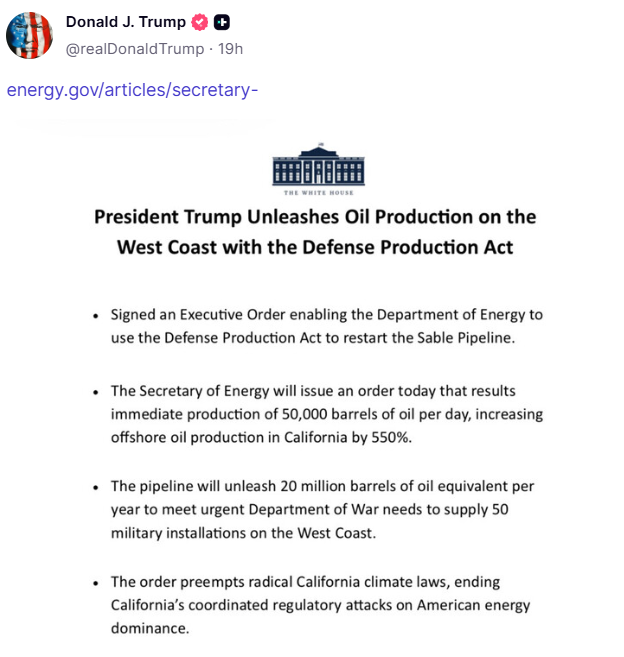 GuntherEagleman's tweet photo. 🚨 TRUMP UNLEASHES WEST COAST OIL PRODUCTION

President Trump just invoked the Defense Production Act to restart the Sable Pipeline and dramatically increase oil production on the West Coast.

Key details:

- Executive Order allows the Department of Energy to restart the pipeline
- Immediate production of 50,000 barrels of oil per day
- California offshore oil production set to jump 550%
- 20 million barrels of oil equivalent per year to supply - 50 military installations on the West Coast
- The order preempts California’s restrictive climate regulations

National security and energy dominance over state-level roadblocks.
American energy for American military needs.
