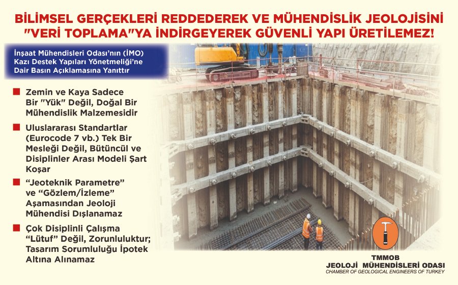 tmmobjmo's tweet photo. BİLİMSEL GERÇEKLERİ REDDEDEREK VE MÜHENDİSLİK JEOLOJİSİNİ "VERİ TOPLAMA"YA İNDİRGEYEREK GÜVENLİ YAPI ÜRETİLEMEZ!

16 Temmuz 2026 tarihli Resmî Gazete’de yayımlanan Kazı Destek Yapıları Tasarım ve Uygulama Esasları Yönetmeliği’ne ilişkin TMMOB Jeoloji Mühendisleri Odası (JMO) olarak dile getirdiğimiz bilimsel, hukuki ve kamu yararını gözeten uyarılara karşılık; TMMOB İnşaat Mühendisleri Odası (İMO) tarafından yapılan 30 Temmuz 2026 tarihli açıklama, ne yazık ki çağdaş mühendislik anlayışından uzak, mesleki şovenizmi körükleyen ve Jeoloji Mühendisliği disiplinini tahrif eden talihsiz bir yaklaşımı ortaya koymuştur.

Yapılan açıklamada, Jeoloji Mühendisliği’nin ve mühendislik jeolojisi uzmanlığının rolü yalnızca "sondaj yapmak, veri toplamak ve log hazırlamak" gibi bir teknisyenlik düzeyine indirgenmeye çalışılmıştır. Doğal ve karmaşık bir malzeme olan zemin ile kayayı tanımayı, modellemeyi ve davranışını belirlemeyi basit bir "veri toplama" işi; bu veriler doğrultusunda kâğıt üzerinde denklem çözmeyi ise "tek hakiki tasarım" sayan bu sığ anlayışı reddediyoruz.

Basın açıklamamızı okumak için lütfen tıklayınız...

https://t.co/lubGdq2dA9