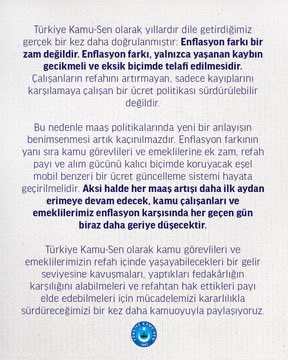 TalipGeylan06's tweet photo. ENFLASYON HESABI TUTMUYOR, ALIM GÜCÜ DÜŞÜYOR

TÜİK tarafından açıklanan verilere göre temmuz ayında enflasyon %1,78 olarak gerçekleşirken yıllık enflasyon ise %31,75 seviyesine ulaşmıştır.

Geçtiğimiz ay kamu görevlileri ve emeklilerine 2026 yılının ikinci altı ayı için %7 oranında maaş artışı yapılmıştı. 

Ancak temmuz ayı enflasyonunun açıklanmasıyla birlikte bu artışın yaklaşık dörtte biri, başka bir ifadeyle yaklaşık 2 puanı daha ilk ayda erimiştir. Bu tablo, kamu çalışanları ve emeklilerimizin alım gücünün korunamadığını bir kez daha açık biçimde ortaya koymaktadır.

Ne yazık ki ülkemizde uzun yıllardır benzer bir tablo yaşanmaktadır. Her toplu dönemde maaşlara yapılan artışlar, takip eden aylarda gerçekleşen enflasyon karşısında hızla etkisini kaybetmektedir. Böylece maaş artışları gerçek anlamda bir zam olmaktan çıkmakta; yalnızca gelecekte yaşanacak enflasyonun önceden yapılan eksik bir telafisine dönüşmektedir.

Oysa maaş zammının amacı, kamu görevlilerinin refahını artırmak, milli gelirden hak ettikleri payı almalarını sağlamak ve alım güçlerini yükseltmektir. 

Enflasyonun gerisinde kalan artışlar ise çalışanların ve emeklilerin refahını artırmadığı gibi, onları her geçen gün biraz daha yoksullaştırmaktadır.
Bugün gelinen noktada yıllık enflasyon hâlâ %31,75 seviyesindedir. Bu durum, enflasyondaki düşüşün beklenen hızda gerçekleşmediğini ve fiyat artışlarının vatandaşlarımız üzerindeki baskısının devam ettiğini göstermektedir. 

Hayat pahalılığı karşısında maaşlar sürekli geriden gelirken, kamu çalışanları ve emeklilerimizin alım gücü her ay biraz daha azalmaktadır. 

Türkiye Kamu-Sen olarak yıllardır dile getirdiğimiz gerçek bir kez daha doğrulanmıştır: Enflasyon farkı bir zam değildir. Enflasyon farkı, yalnızca yaşanan kaybın gecikmeli ve eksik biçimde telafi edilmesidir. Çalışanların refahını artırmayan, sadece kayıplarını karşılamaya çalışan bir ücret politikası sürdürülebilir değildir.

Bu nedenle maaş politikalarında yeni bir anlayışın benimsenmesi artık kaçınılmazdır. Enflasyon farkının yanı sıra kamu görevlileri ve emeklilerine ek zam, refah payı ve alım gücünü kalıcı biçimde koruyacak eşel mobil benzeri bir ücret güncelleme sistemi hayata geçirilmelidir. Aksi halde her maaş artışı daha ilk aydan erimeye devam edecek, kamu çalışanları ve emeklilerimiz enflasyon karşısında her geçen gün biraz daha geriye düşecektir.

Türkiye Kamu-Sen olarak kamu görevlileri ve emeklilerimizin refah içinde yaşayabilecekleri bir gelir seviyesine kavuşmaları, yaptıkları fedakârlığın karşılığını alabilmeleri ve refahtan hak ettikleri payı elde edebilmeleri için mücadelemizi kararlılıkla sürdüreceğimizi bir kez daha kamuoyuyla paylaşıyoruz.