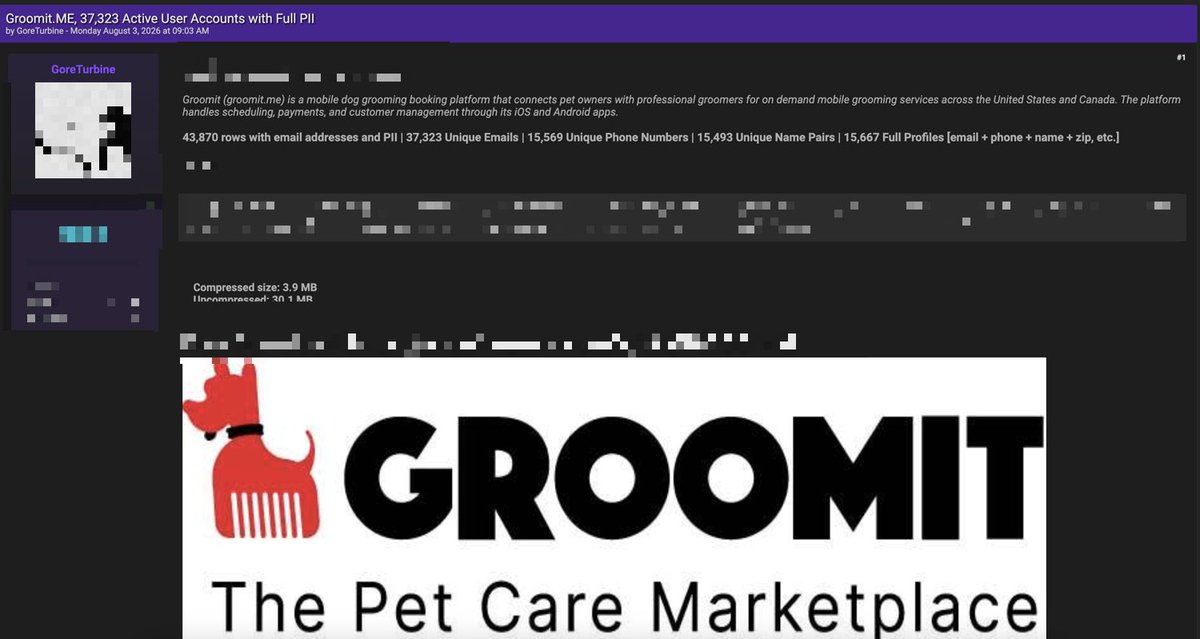 IBreaches's tweet photo. 🚨 Threat Actor Claims to Leak Groomit User Data

🇺🇸 Groomit, a mobile pet grooming marketplace, has allegedly had user data leaked by a threat actor.Claimed impact:

• 37,323 active user accounts
• 43,870 recordsClaimed data includes:
• Full Names
• Email Addresses
• Phone Numbers
• ZIP Codes
• IP Addresses
• Device Information

⚠️ The authenticity of the data has not been independently verified.

#DataBreach #CyberSecurity #ThreatIntel #DarkWeb #DataLeak #InfoSec #OSINT #CTI #BreachAlert #CyberNews #PetTech #Groomit