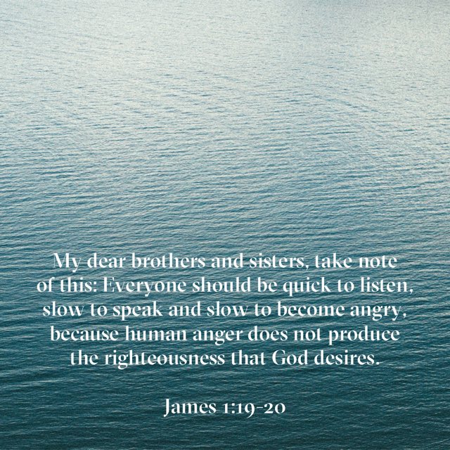 ScottWalker's tweet photo. My dear brothers and sisters, take note of this: Everyone should be quick to listen, slow to speak and slow to become angry, because human anger does not produce the righteousness that God desires.

James 1:19-20 https://t.co/dw0liiBZxw