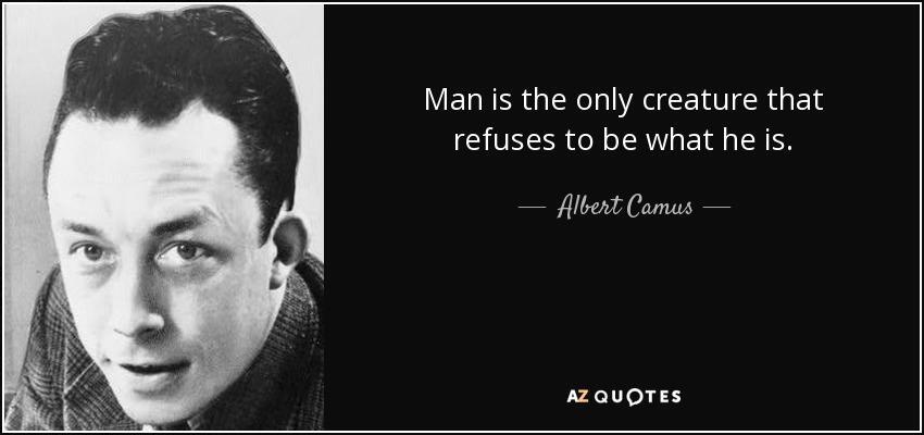 DailyCoolQuote's tweet photo. "Man is the only creature that refuses to be what he is." - Albert Camus https://t.co/fwnXW2GGlJ