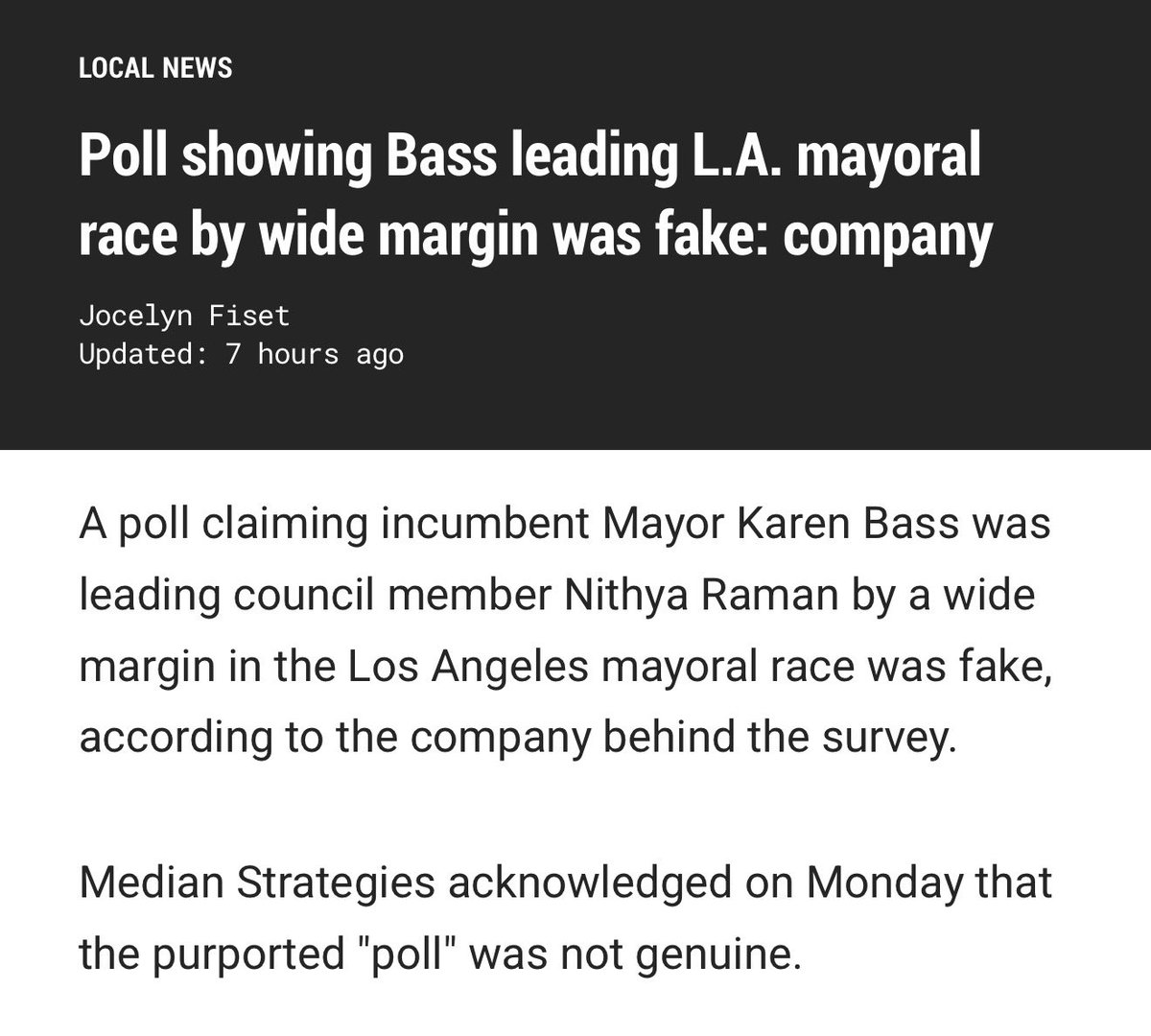 Stellaaa's tweet photo. What the HELL is this LA?!

They are actually ADMITTING what we have known all along. Polls showing Karen Bass way AHEAD in the Los Angeles primary election were…FAKE.

Yep. You heard me. FAKE polls were INTENTIONALLY published to mislead the public during an election. 

Someone needs to go to prison for election interference and wire FRAUD.

It CANNOT be legal to KNOWINGLY publish FAKE POLL results before and during an election and only admit it as an “oopsie ha ha” months later. 

And, let me guess, Karen Bass will conveniently never recommend the DA prosecute because the fraudulent polls…helped her. But she had “no idea” the polls her own campaign shared were fake. Yeah no one with a brain buys that. 

Dirty, dirty political tricks that once again screw over real voters and tax paying Angelenos who are SICK TO DEATH of our elections being absolute clown shows. 

This is INFURIATING and puts every election “poll” in question as intentional and malicious ELECTION INTERFERENCE.

People need to go to prison for this. 

ANGELENOS DESERVE SO DAMN MUCH BETTER. 

Link in comments.

Cc @HarmeetKDhillon @billessayli  @spencerpratt