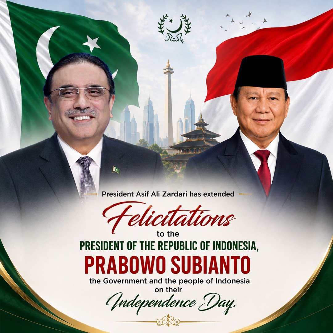 PresOfPakistan's tweet photo. President Zardari felicitates Indonesian leadership on Independence Day

​President Asif Ali Zardari has extended felicitations to the President of the Republic of Indonesia, Prabowo Subianto, the Government and the people of Indonesia on their Independence Day.

​The President in his letter stated that this historic occasion commemorates the spirit, resilience and determination of the Indonesian people as well as the leadership of the nation’s founding fathers in their struggle for freedom and independence.

​President Zardari highlighted that Pakistan and Indonesia enjoy close and friendly relations founded on shared history, mutual trust, common faith and cooperation at bilateral, regional and international levels. He noted that over the years, the two countries have continued to expand collaboration across a wide range of areas including trade, investment, defence, health, education and people-to-people exchanges.

​The President expressed confidence that the momentum generated by President Prabowo Subianto’s visit to Pakistan last year will further deepen cooperation between the two countries for their mutual benefit. He conveyed his best wishes for the continued peace, progress and prosperity of the people of Indonesia.

*****