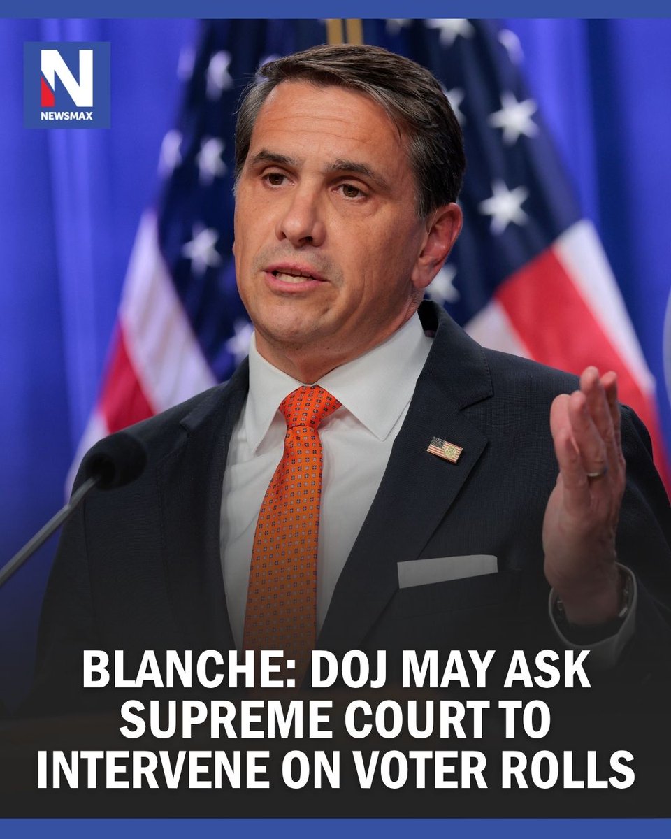 NEWSMAX's tweet photo. VOTER ROLL FIGHT: Attorney General Todd Blanche said the DOJ might ask the Supreme Court to intervene after judges have repeatedly ruled against the Trump administration's efforts to get access to voter rolls. https://t.co/9fJypQjoZn