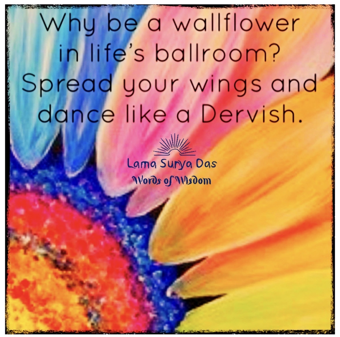 LamaSuryaDas's tweet photo. “Why be a wallflower in life’s ballroom?
Spread your wings and dance like a Dervish.” ~Lama Surya Das
#LamaSuryaDas #TheAmericanLama #Dzogchen #Dharma #Meditation #Mindfulness #SelfInquiry #NonDual #AwakeningtheBuddhaWithin #Awareness #HowtoHeal #Awakening #NonDuality #Presence https://t.co/nG9bHV2B64