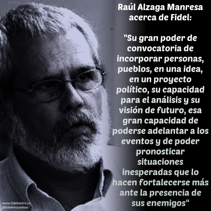 FSoldadodeIdeas's tweet photo. Raúl Alzaga Manresa acerca de de #Fidel
Su gran poder de convocatoria de incorporar personas, pueblos, en una idea, en un proyecto político, su capacidad para el análisis y su visión de futuro, esa gran capacidad de poderse adelantar a los eventos https://t.co/7CAUqxrPdT
