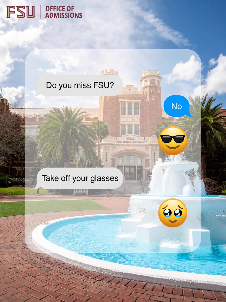 Westcott Building and Fountain on a sunny day, with text message conversation overlay. First message: "Do you miss FSU?" Second message: "No" with sunglasses emoji. Third message: "Take off your glasses." Fourth message: teary-eyed emoji. The FSU Office of Admissions logo is in the top left corner.