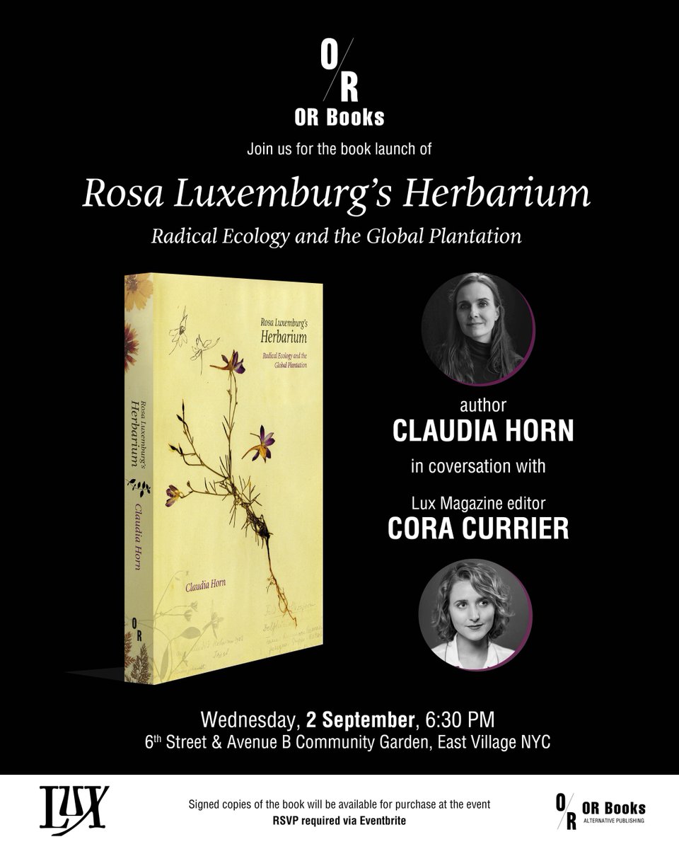 orbooks's tweet photo. Join OR Books and Lux Magazine @readlux for the launch of ROSA LUXEMBURG'S HERBARIUM with the author Claudia Horn and Lux editor Cora Currier at the 6 &amp; B Garden in the East Village on 9/2 at 6:30pm 

RSVP required here https://t.co/ZlXfF3x5Gi https://t.co/XIktaCIYHz