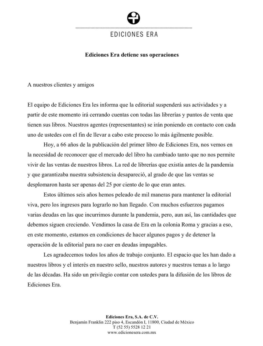 PulsoDLosMedios's tweet photo. Se sacude el mundo editorial mexicano. Ediciones Era (@edicionesera) suspende operaciones después de 66 años de historia, tras reconocer que el mercado del libro cambió de tal forma que ya no puede sostenerse con la venta de sus publicaciones.

La editorial explica que la red de librerías que garantizaba su subsistencia antes de la pandemia prácticamente desapareció y que sus ventas cayeron hasta representar apenas 25% de lo que eran antes.