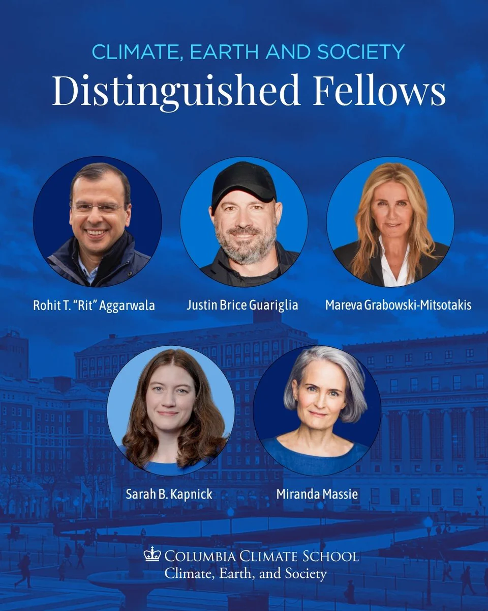 Climate, Earth & Society Distinguished Fellows: Rohit “Rit” Aggarwala, Justin Brice Guariglia, Mareva Grabowski-Mitsotakis, Sarah B. Kapnick, and Miranda Massie