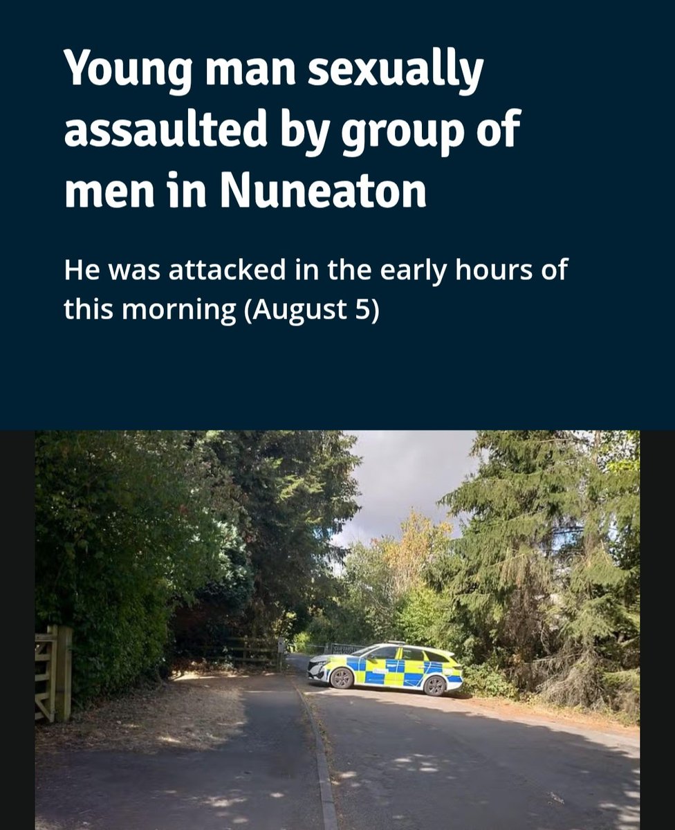 jomickane's tweet photo. Why is this not headline news, a boy has been gangraped by 3 men in Nuneaton 🤬. Even boys arent safe 😯
Police are investigating after a young man was sexually assaulted in Nuneaton. It happened near Bermuda Leisure Park in the early hours of this morning (August 5).
Officers said the man was attacked close to the bridge over the A444, which leads onto Coventry Road, at around 1am. He was approached by three men who were described as wearing black clothing.
Detectives say the man was then sexually assaulted. 
What sort of description is that??? Wearing black clothing 🤷‍♀️🤬
