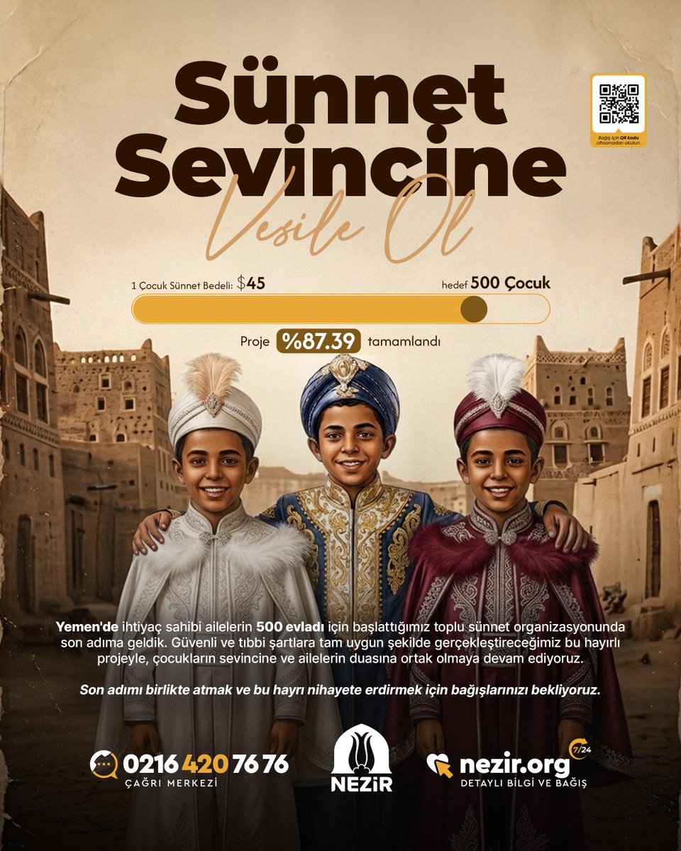 NezirDernegi's tweet photo. Sünnet Sevincini Birlikte Tamamlayalım

Yemen'de ihtiyaç sahibi ailelerin 500 evladı için başlattığımız toplu sünnet organizasyonunda son adıma geldik. Güvenli ve tıbbi şartlara tam uygun şekilde gerçekleştireceğimiz bu hayırlı projeyle, çocukların sevincine ve ailelerin duasına ortak olmaya devam ediyoruz.

Son adımı birlikte atmak ve bu hayrı nihayete erdirmek için bağışlarınızı bekliyoruz.

🌐 Online bağış: https://t.co/aJBkD9sjbl
 
 ☎️ 0216 420 76 76

💬 0501 285 76 76
 
 #Nezir