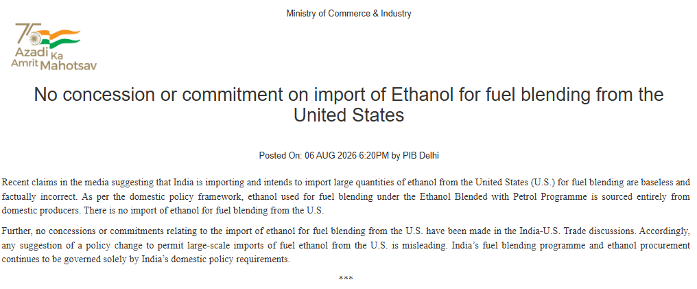 ANI's tweet photo. Ministry of Commerce & Industry says, "Recent claims in the media suggesting that India is importing and intends to import large quantities of ethanol from the United States (U.S.) for fuel blending are baseless and factually incorrect. As per the domestic policy framework, ethanol used for fuel blending under the Ethanol Blended with Petrol Programme is sourced entirely from domestic producers. There is no import of ethanol for fuel blending from the U.S.

Further, no concessions or commitments relating to the import of ethanol for fuel blending from the U.S. have been made in the India-U.S. Trade discussions. Accordingly, any suggestion of a policy change to permit large-scale imports of fuel ethanol from the U.S. is misleading. India’s fuel blending programme and ethanol procurement continues to be governed solely by India’s domestic policy requirements."