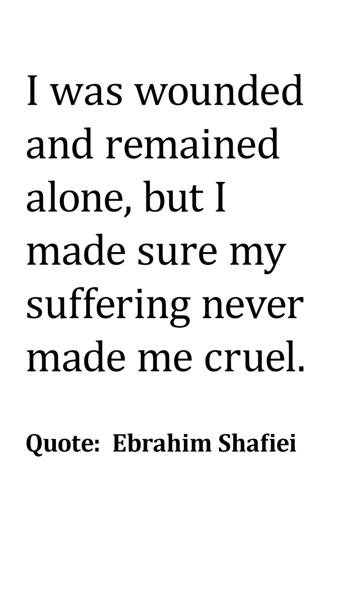 ProfShafiei's tweet photo. I was wounded and remained alone, but I made sure my suffering never made me cruel.
Quote:  Ebrahim Shafiei
#ebrasha #quote https://t.co/xwnpU8SWoy