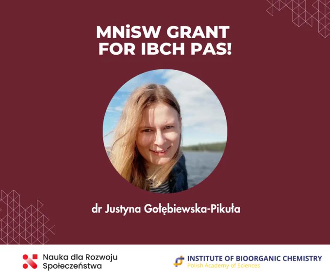 MNISW grant for IBCH PAS! dr Justyna Gołębiewska-Pikuła, Nauka dla Rozwoju Społeczeństwa, Institute of Bioorganic Chemistry PAS