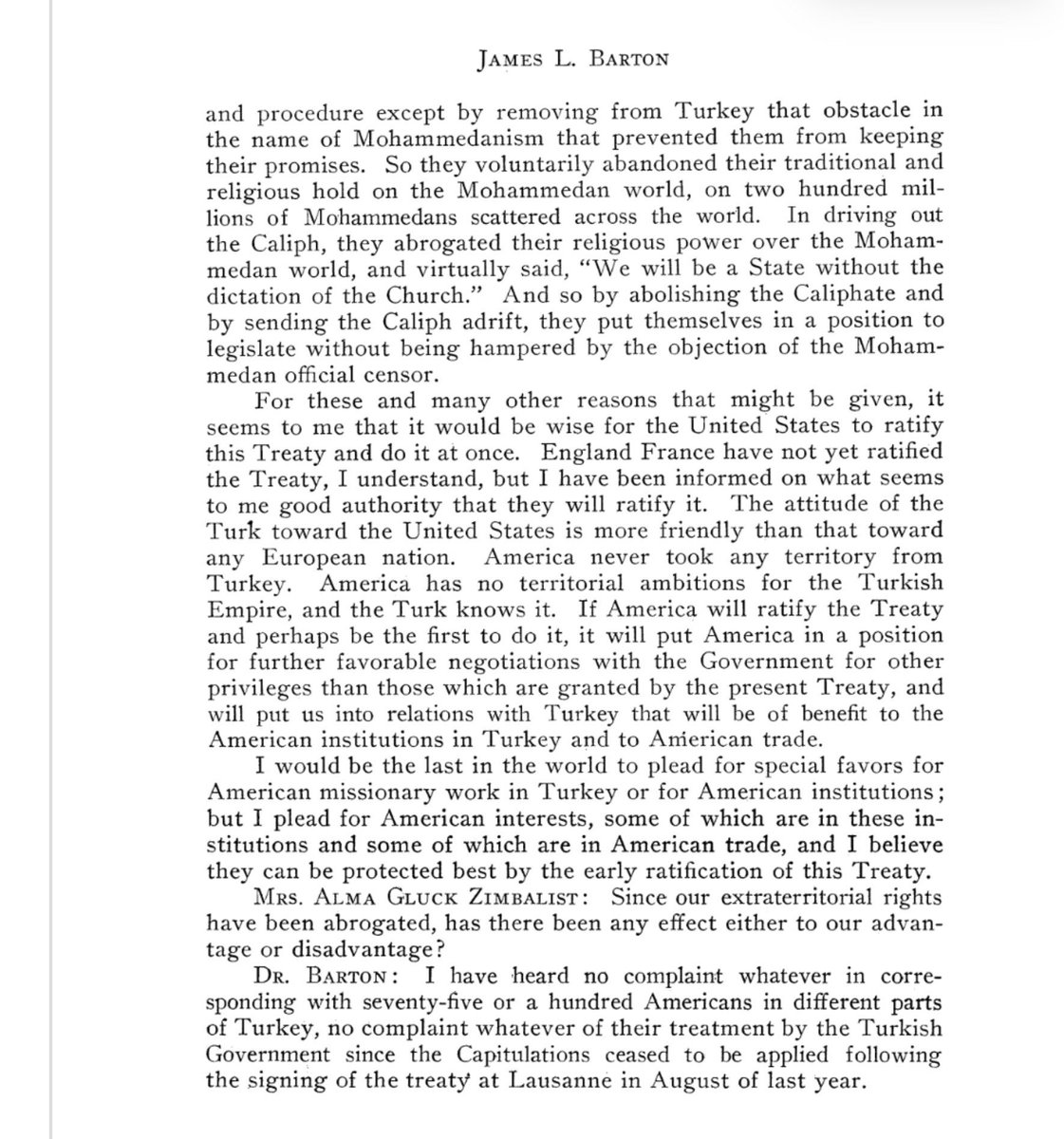 kayzer_soze6752's tweet photo. ÖNEMLİ-ABD DİŞİŞLERİ RAPORU, 5.4.1924-Lozan Konferansına katılan ABD'li diplomat James Barton:

"Türkler Lozan'da verdikleri modernleşme sözlerini tutabilmek ve kanunlarını yenileyebilmek için Halifeliği ve Şeriatı kaldırmak zorundaydı."

"Bu adımları atmasalardı eski dini yapılar her reformu engellemeye devam edecekti."

"Bu yüzden Lozan'ı onaylamalıyız, İngiltere de yakında onaylayacak."

Tamamı:

"Türklerin Lozan'da verilen taahhütlere sadık kalmasının hiçbir yolu yoktu; evlerine düzen vermelerinin, kanunlarını, mahkeme tüzüklerini ve usullerini gözden geçirmelerinin hiçbir yolu yoktu, meğerki Türklerin verdikleri sözleri tutmalarını engelleyen ve Muhammedilik (İslam) adına konan o engeli Türkiye'den kaldırmış olsunlar. Böylece, Muhammed dünyası üzerindeki geleneksel ve dini nüfuzlarını, dünya üzerine dağılmış iki yüz milyon Müslüman üzerindeki bu güçlerini kendi istekleriyle terk ettiler. Halifeyi uzaklaştırarak, Muhammed dünyası üzerindeki dini güçlerini lağvettiler ve adeta şöyle dediler: "Biz Kilise'nin (dinin) diktesi olmayan bir Devlet olacağız." Ve böylece Halifeliği kaldırarak ve Halifeyi başıboş göndererek, kendilerini Muhammedci resmi sansürün itirazıyla engellenmeksizin kanun yapacak bir konuma getirdiler.
​İşte bu ve sunulabilecek diğer pek çok nedenden ötürü, Amerika Birleşik Devletleri'nin bu Antlaşmayı onaylamasının ve bunu hemen yapmasının akıllıca olacağını düşünüyorum. İngiltere ve Fransa henüz Antlaşmayı onaylamadı biliyorum, ancak sağlam kaynaklardan edindiğim bilgiye göre bunu onaylayacaklar. Türklerin Birleşik Devletler'e karşı tutumu, herhangi bir Avrupa milletine olan tutumundan çok daha dostanedir. Amerika hiçbir zaman Türkiye'den toprak almamıştır ve Türk de bunu bilmektedir. Eğer Amerika Antlaşmayı onaylarsa ve belki de bunu yapan ilk ülke olursa, bu durum Amerika'yı, mevcut Antlaşma ile verilen ayrıcalıklardan daha elverişli diğer ayrıcalıklar için Hükümet ile daha fazla müzakere yürütebileceği bir konuma getirecek ve bizi Türkiye ile Amerikan kurumlarına ve Amerikan ticaretine fayda sağlayacak ilişkilere sokacaktır."
