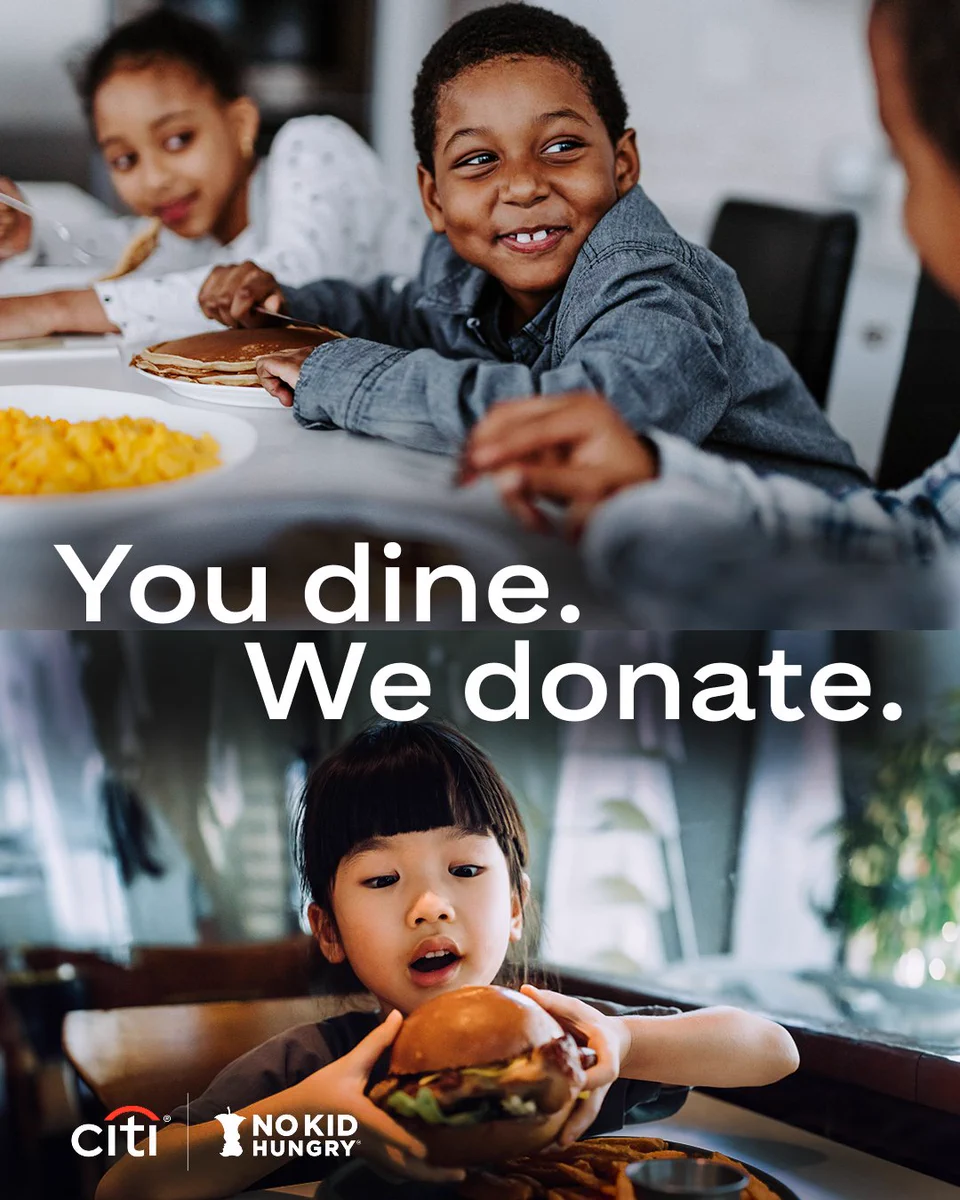 Citi campaign promotion for No Kid Hungry featuring two children enjoying their meals. TEXT: You dine. We donate. Citi. No Kid Hungry.\n