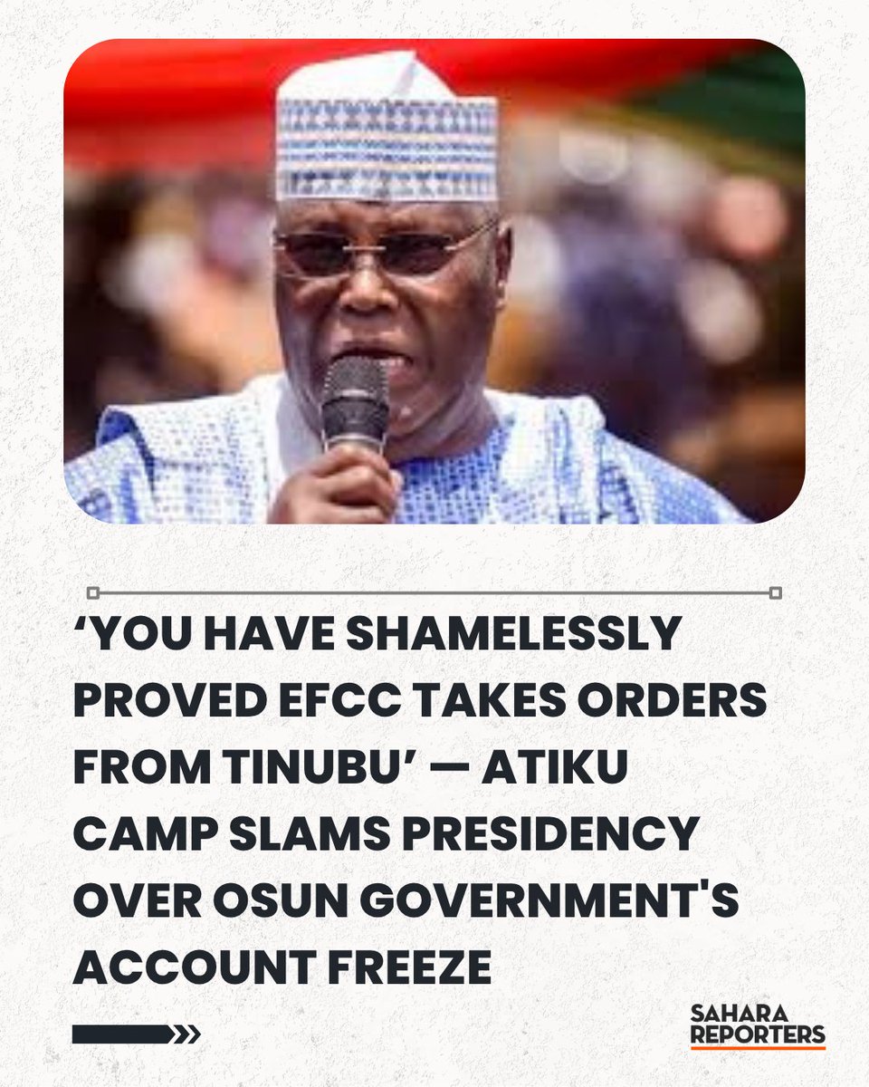 SaharaReporters's tweet photo. ‘You Have Shamelessly Proved EFCC Takes Orders From Tinubu’ — Atiku Camp Slams Presidency Over Osun Government's Account Freeze | Sahara Reporters https://t.co/DKrNiKtLw6 https://t.co/UHOtInOOle