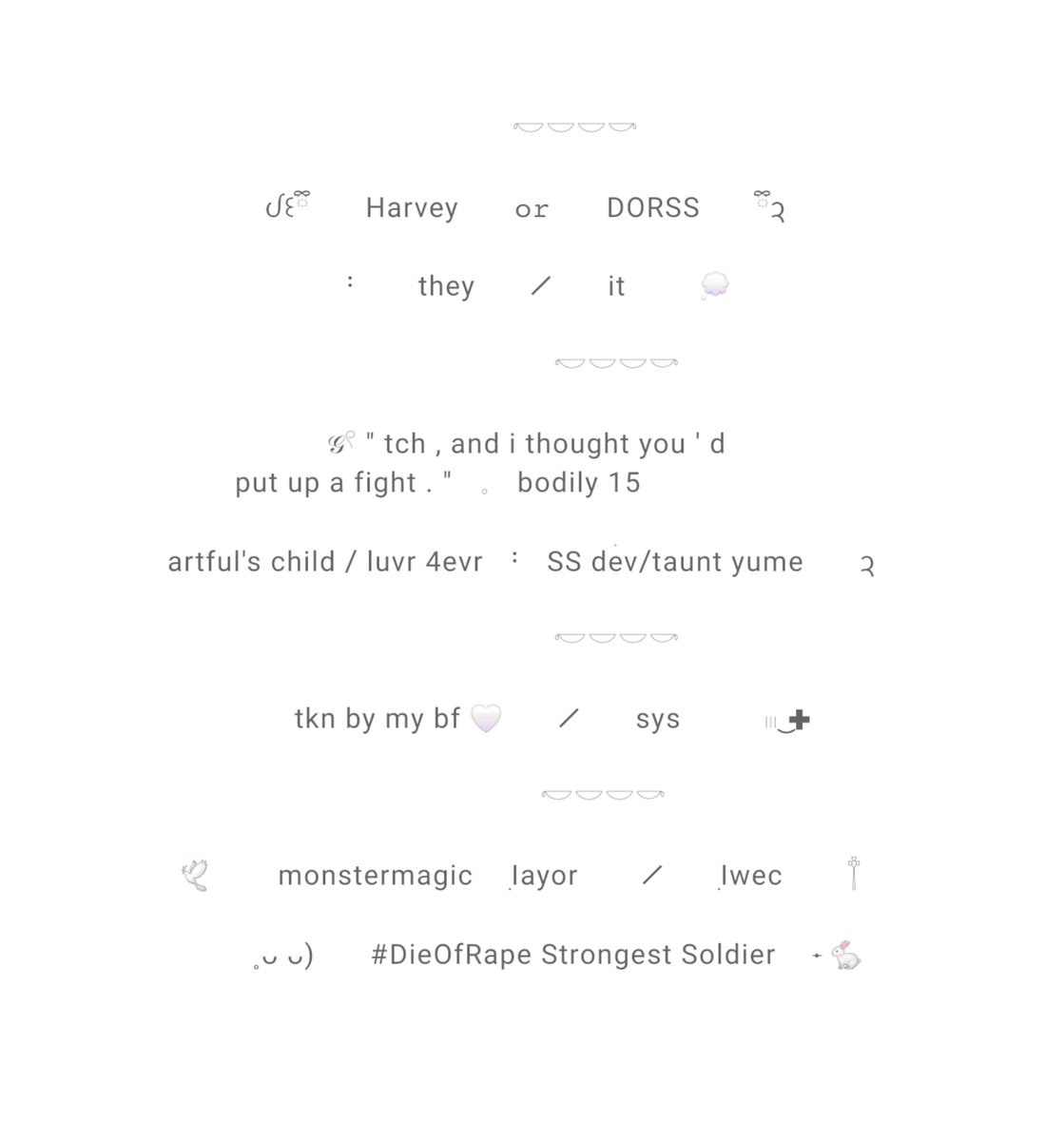 D0RSS_'s tweet photo. ࣪       ︵ֺ︵  acc    warn   : ⚰️🕊      ۪ ⠀⠀ ⪩⪨
⠀⠀⠀⠀⠀⠀💭⠀⠀𓈒⠀⠀ ֺ         ࣭   ⠀﹙Sys.﹚
⠀☆゙      ۪  ㅤi block freely      ࣪ ྀ      ࡛       🪽    
⠀⠀⠀⠀⠀    ࿁ ⠀ ˚⠀    ︩︪ ׅndni.⠀ ⠀ꞌꞋ ࣪ 

- https://t.co/ohr7zxAdPP https://t.co/GVvemvG5Gj