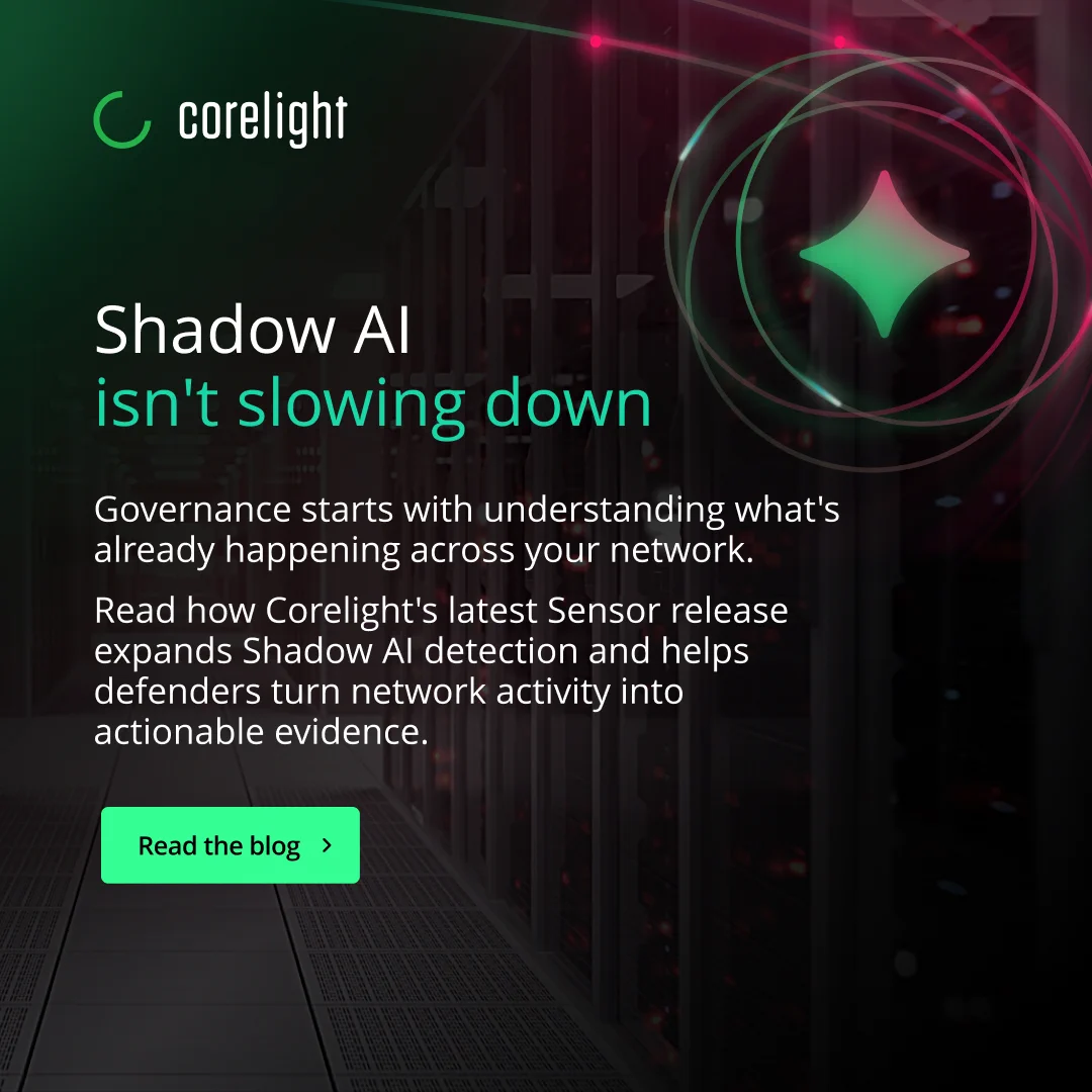 Corelight.
Shadow AI isn't slowing down.
Governance starts with understanding what's already happening across your network.
Read how Corelight's latest Sensor release expands Shadow AI detection and helps defenders turn network activity into actionable evidence.
Read the blog.