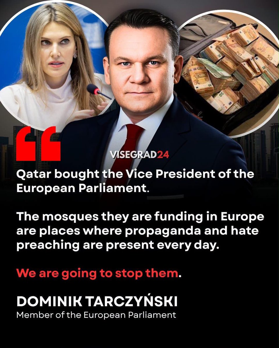 visegrad24's tweet photo. “Qatar bought the Vice President of the European Parliament..."

"We know that the mosques they are funding in Europe are places where propaganda and hate preaching are present every day. We are going to stop them,” says Polish MEP Dominik Tarczyński.

The infamous Qatargate scandal, which Tarczyński referred to, was the biggest corruption scandal in the European Parliament’s history.

Numerous Members of the European Parliament and their associates accepted bribes from Qatar in exchange for promoting its interests in EU politics.

Current or former Members of the European Parliament who were detained over Qatargate:

Antonio Panzeri (Socialist)
Eva Kaili (Socialist) 
Andrea Cozzolino (Socialist)
Marc Tarabella (Socialist)