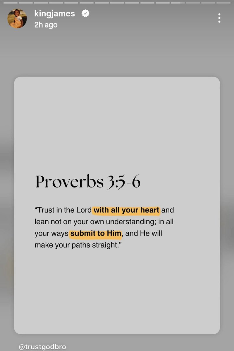 BronMuse's tweet photo. LeBron posted a Bible verse on his IG story:

"Trust in the Lord with all your heart and lean not on your own understanding; in all your ways submit to Him, and He will make your paths straight. - Proverbs 3:5-6" 🥹✝️ https://t.co/t6oxvnlCTl