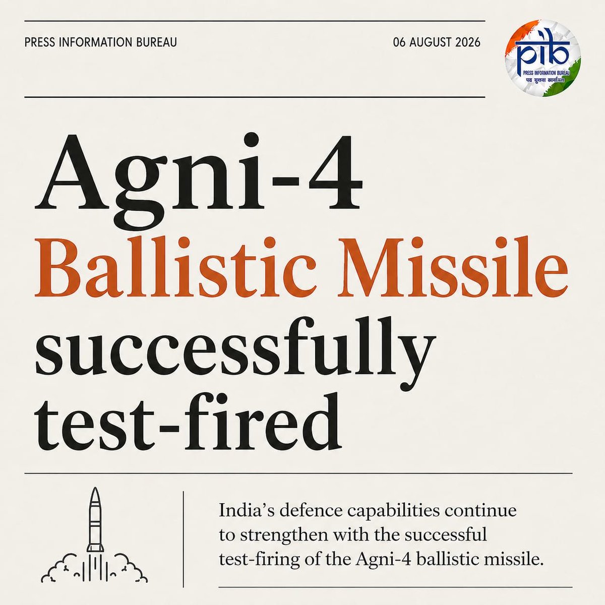 PIB_India's tweet photo. ▶️Medium Range Ballistic Missile ‘Agni-4’ was successfully test-fired from the Integrated Test Range, Chandipur in Odisha on August 06, 2026. 

▶️The launch validated all operational and technical parameters.

▶️The test was carried out under the aegis of the Strategic Forces Command.

#Agni4 @SpokespersonMoD